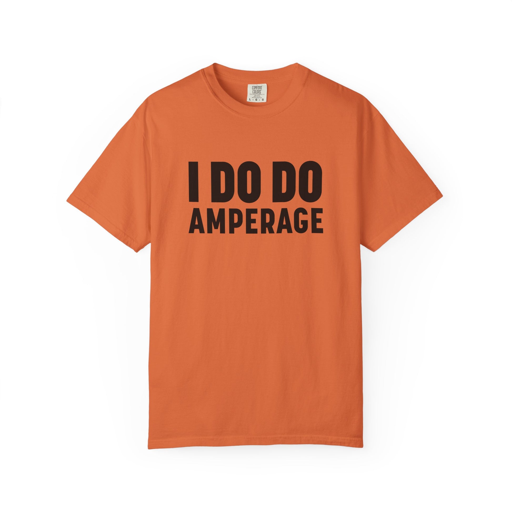 I DO DO AMPERAGE: Unisex Garment-Dyed T-shirt for Welders Electricians Engineers