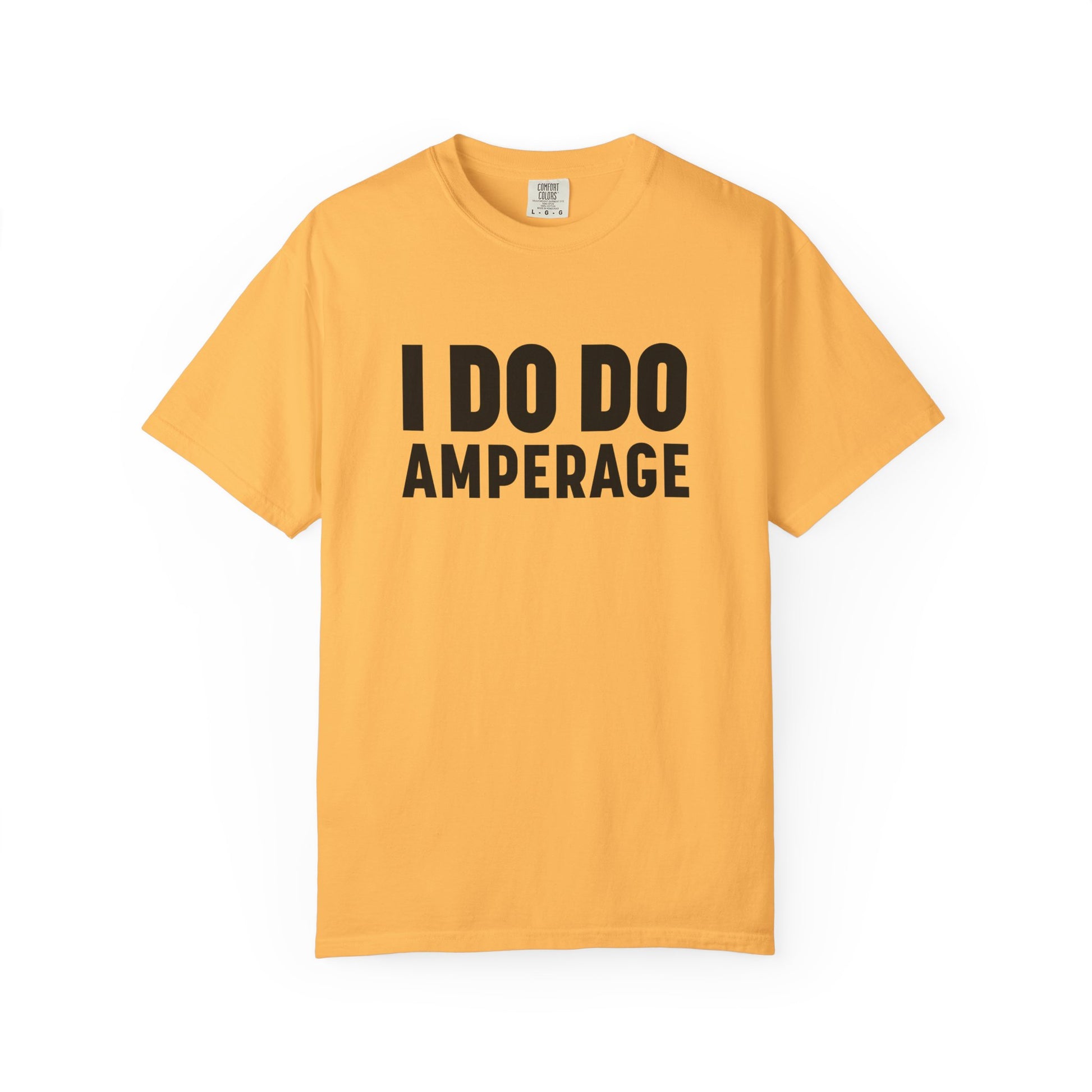 I DO DO AMPERAGE: Unisex Garment-Dyed T-shirt for Welders Electricians Engineers