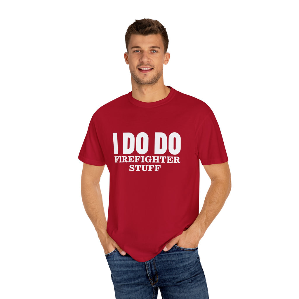 I DO DO FIREFIGHTER STUFF:  T-Shirt, Funny Firefighter Tee, Unisex Casual Top, Gift for Firefighters, Firefighter Appreciation Shirt