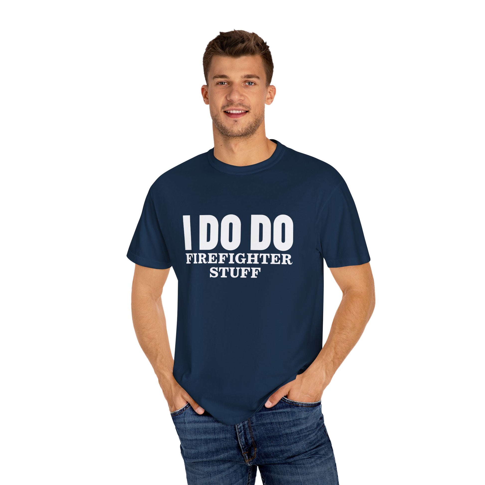 I DO DO FIREFIGHTER STUFF:  T-Shirt, Funny Firefighter Tee, Unisex Casual Top, Gift for Firefighters, Firefighter Appreciation Shirt