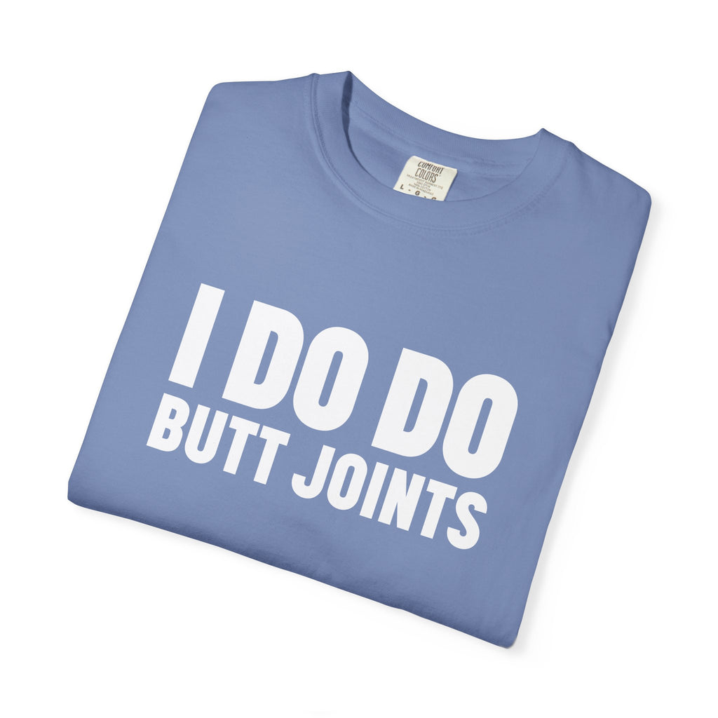 I DO DO BUTT JOINTS: Unisex T-Shirt for Welders Electricians Engineers