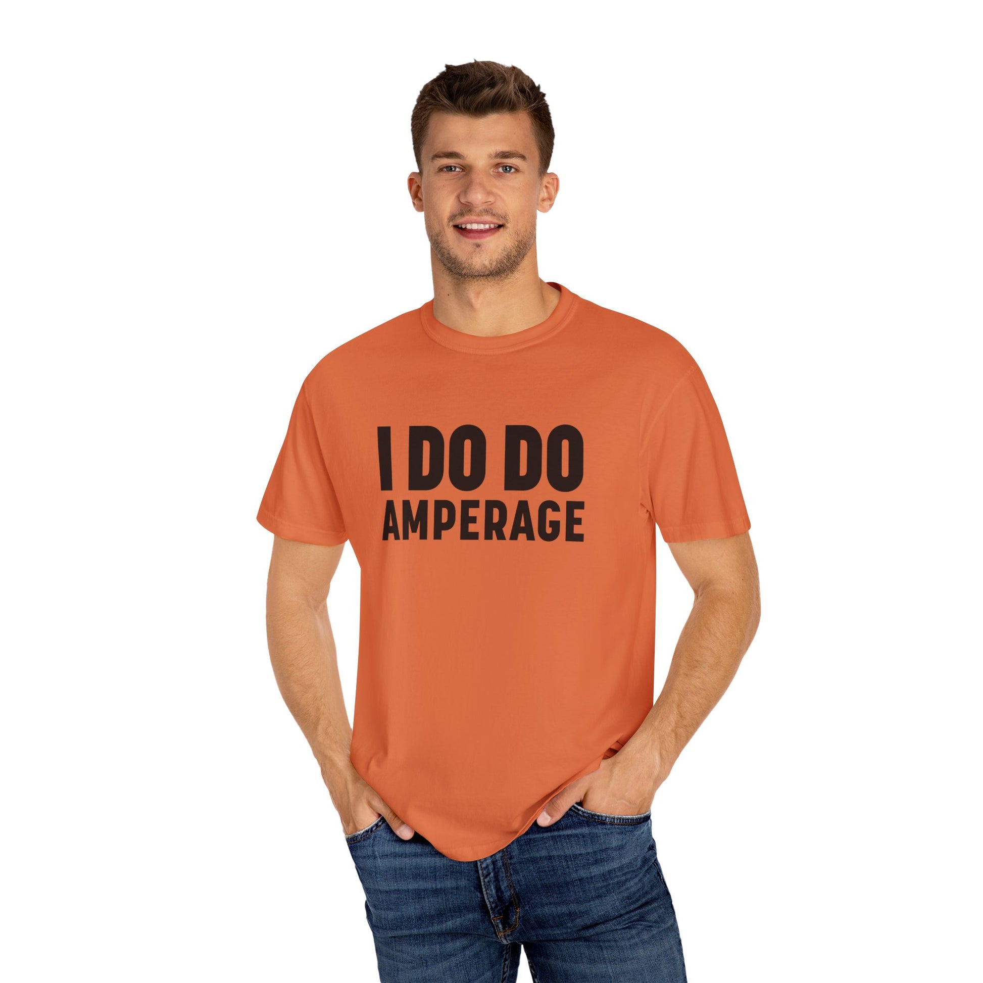 I DO DO AMPERAGE: Unisex Garment-Dyed T-shirt for Welders Electricians Engineers
