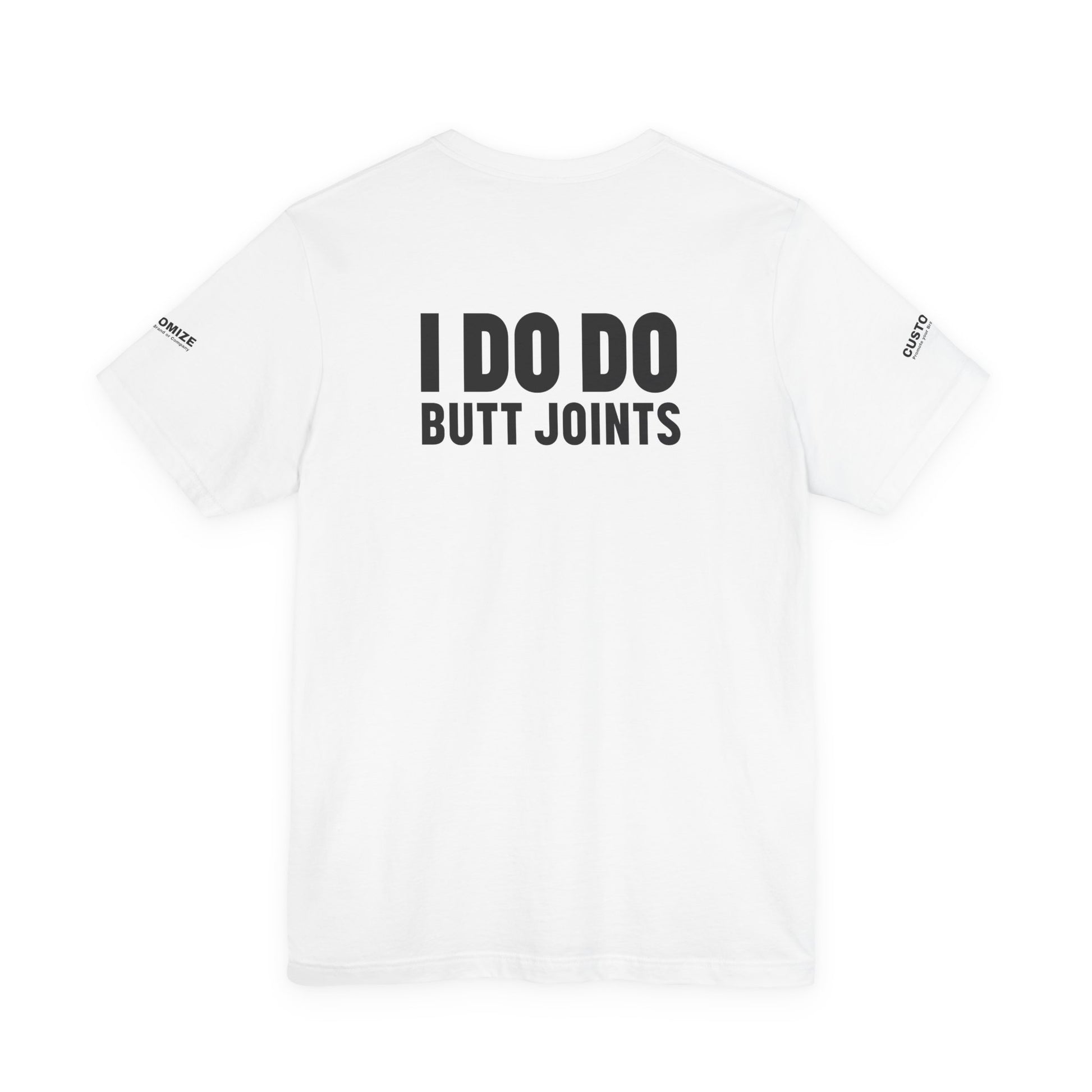 I DO DO BUTT JOINTS: Unisex T-Shirt for Welders Electricians Engineers