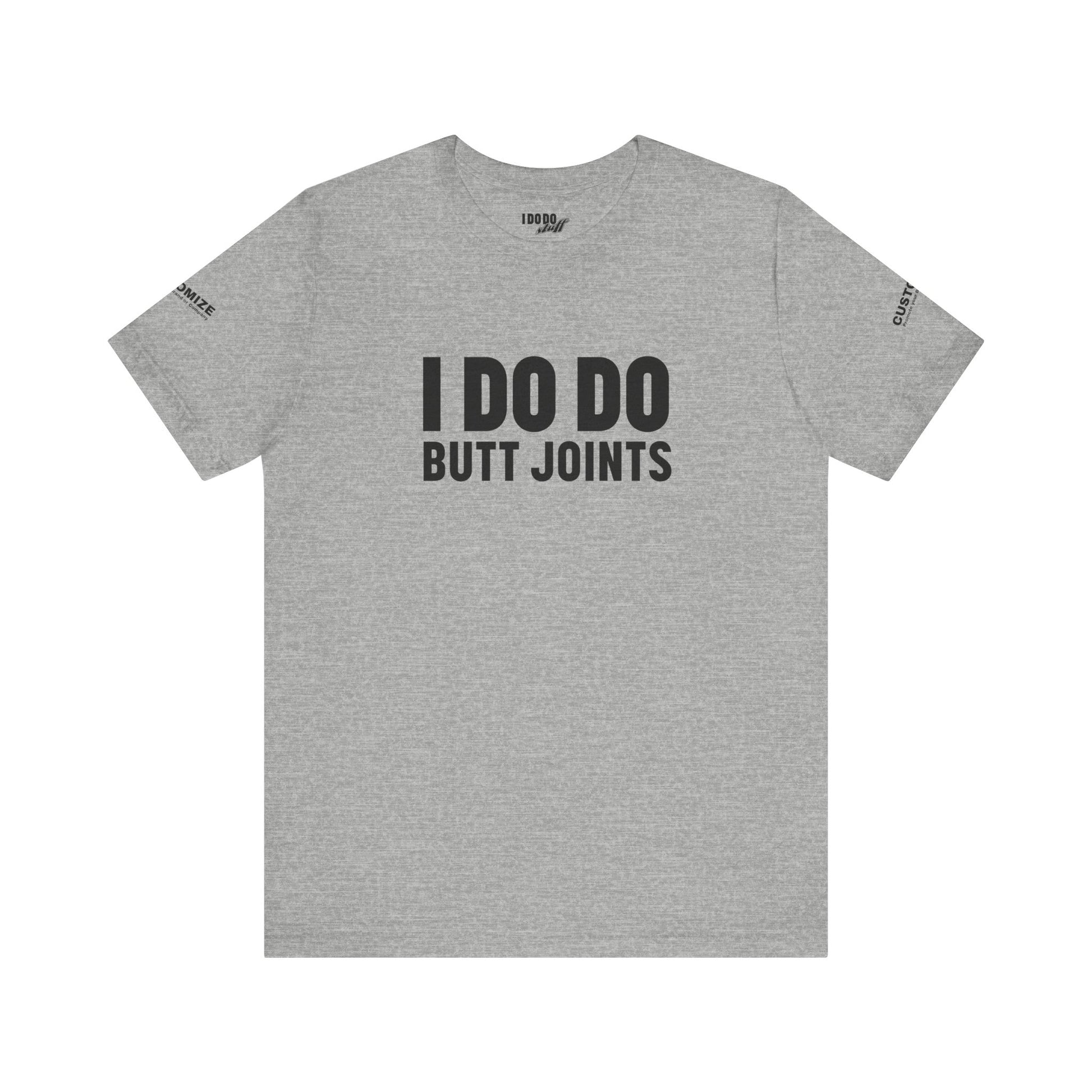 I DO DO BUTT JOINTS: Unisex T-Shirt for Welders Electricians Engineers