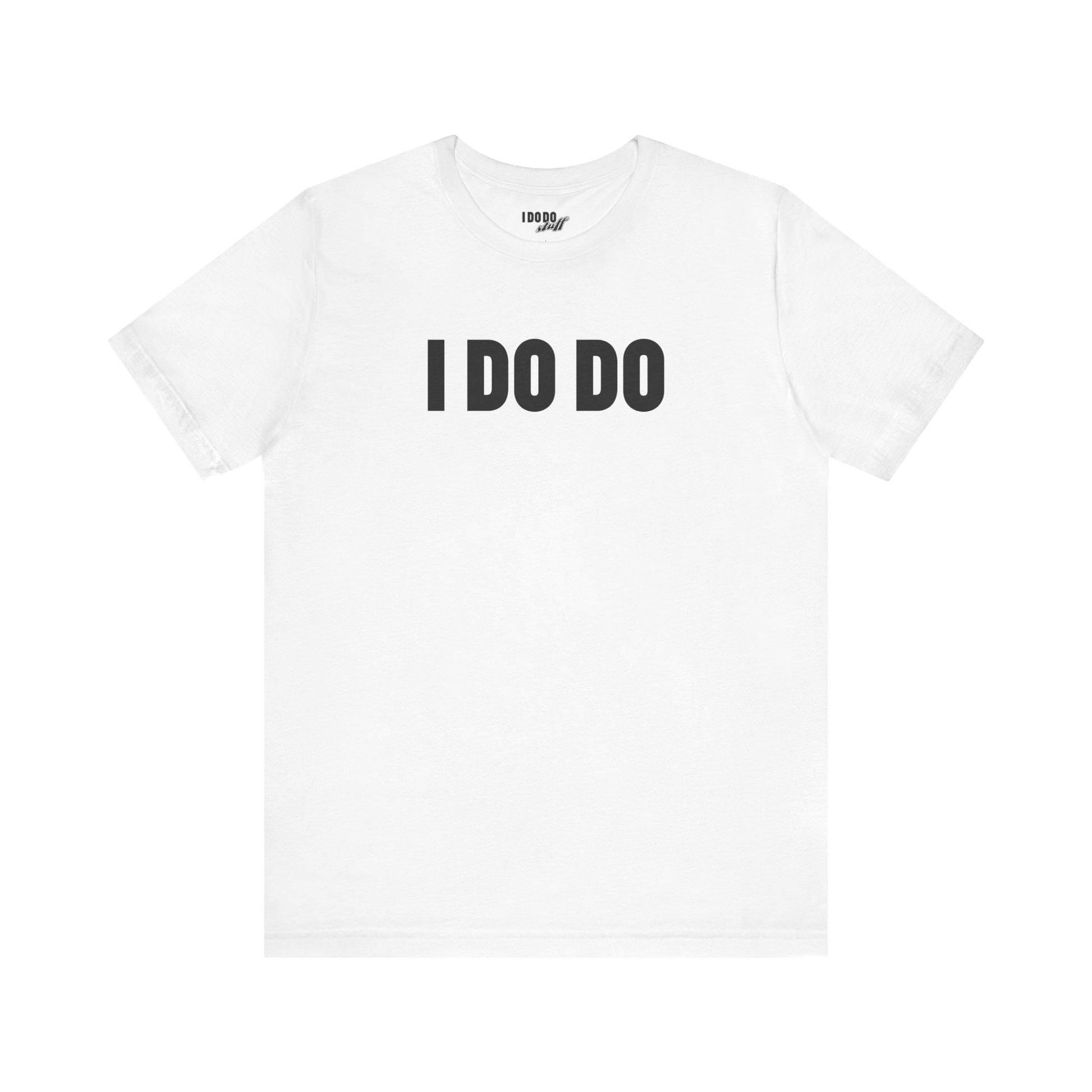 I Do Do: Funny Themed Unisex Jersey Short Sleeve Tee