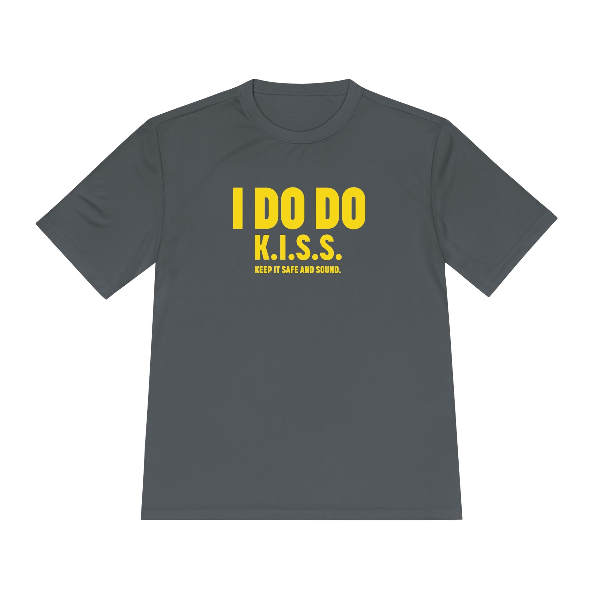 I DO DO K.I.S.S. KEEP IT SAFE AND SOUND: Moisture Wicking Tee, Unisex Athletic Shirt