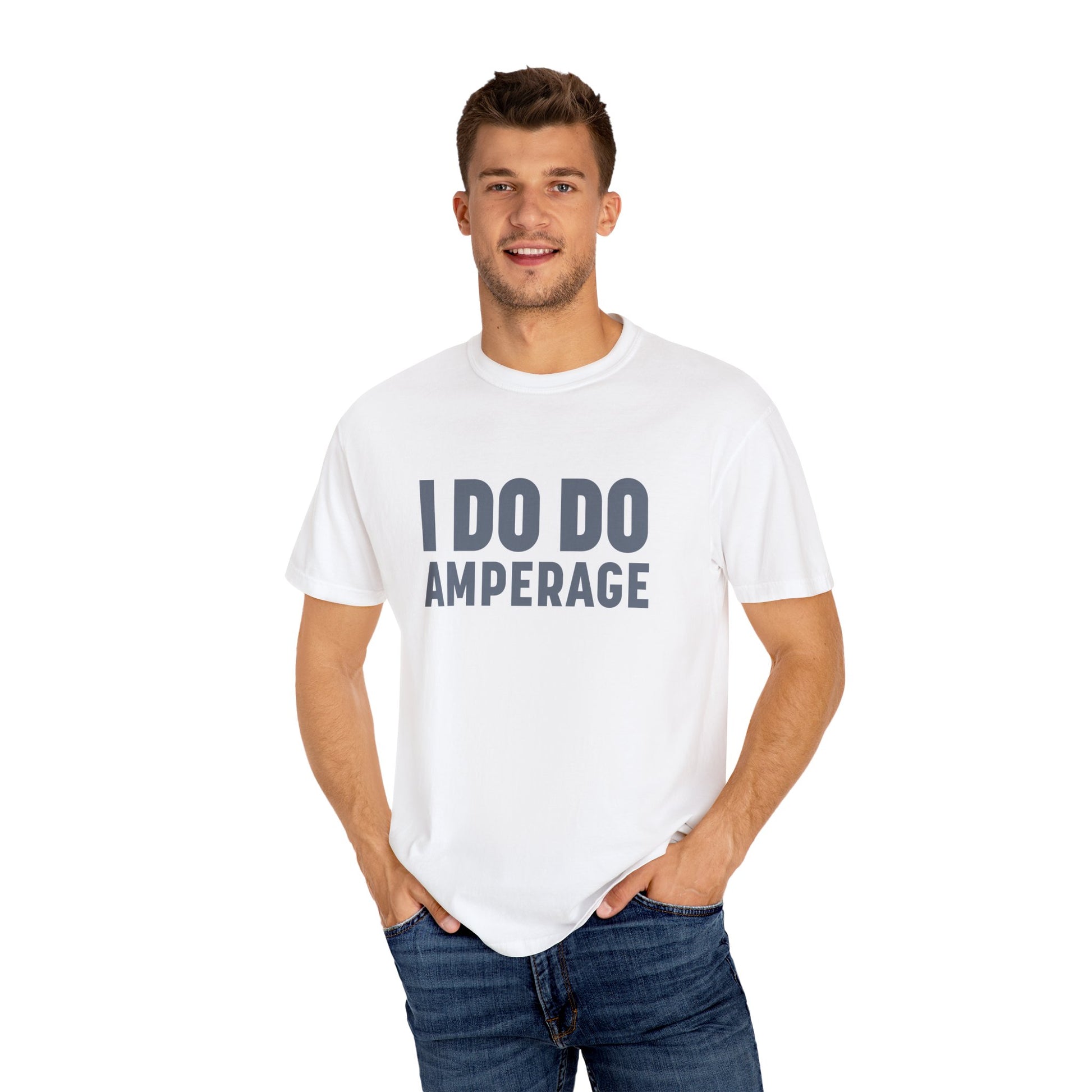 I DO DO AMPERAGE: Unisex Garment-Dyed T-shirt for Welders Electricians Engineers