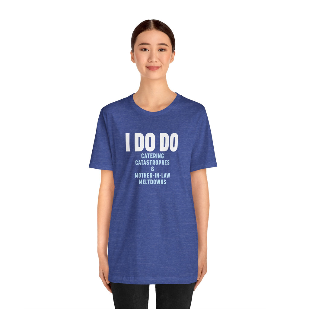 I DO DO CATERING CATASTROPHES & MOTHER-IN-LAW MELTDOWNS: Tee for Wedding Planners