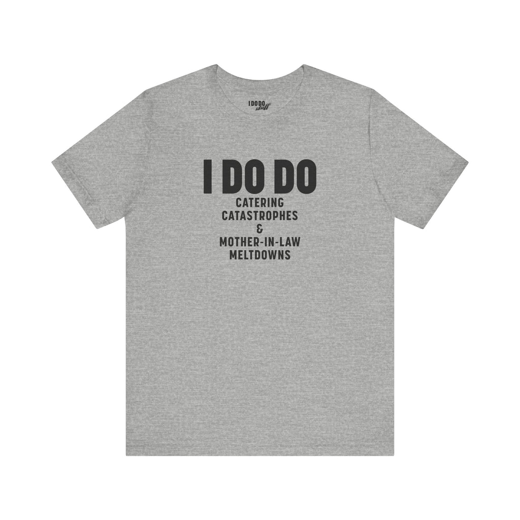 I DO DO CATERING CATASTROPHES & MOTHER-IN-LAW MELTDOWNS: Tee for Wedding Planners
