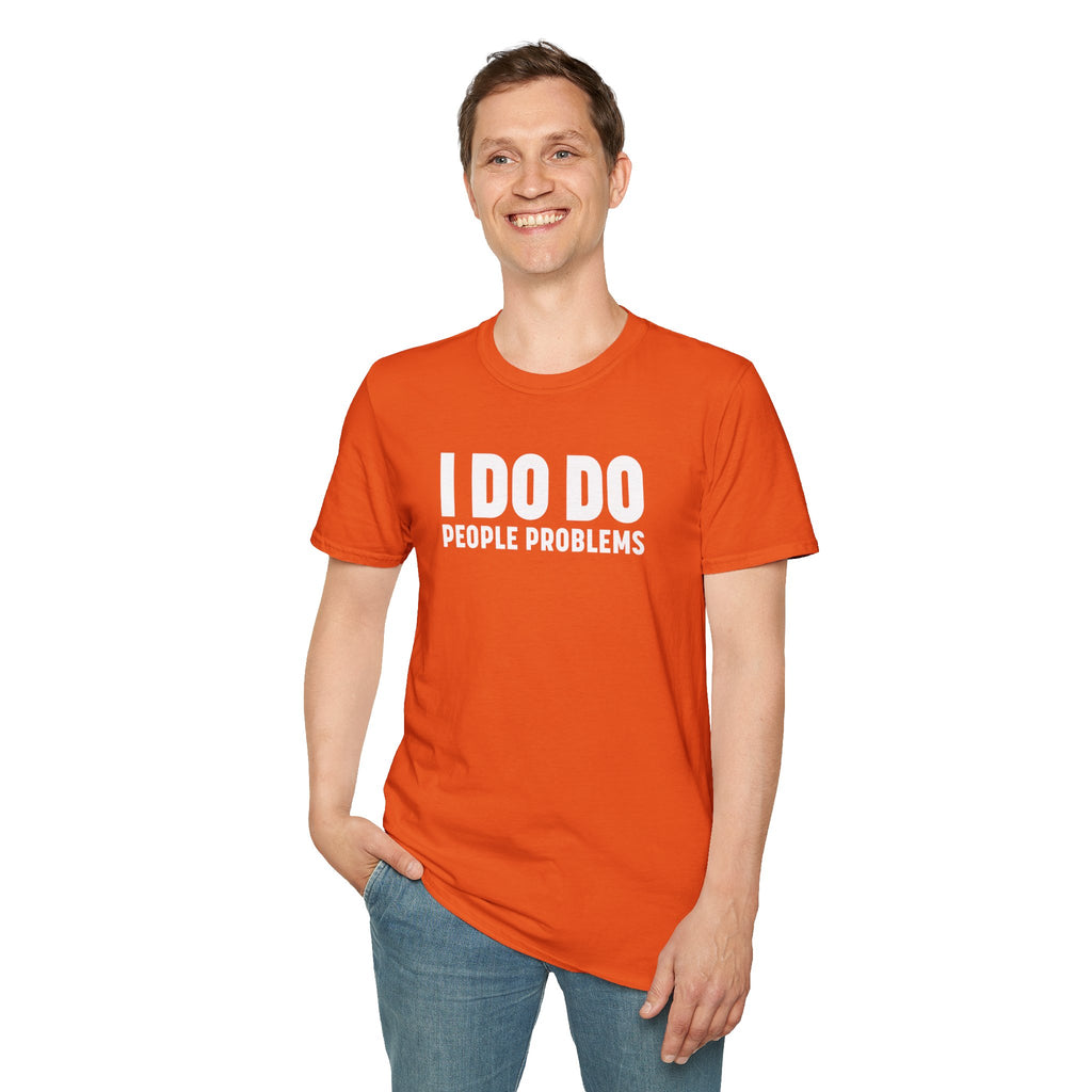 I DO DO PEOPLE PROBLEMS: Unisex Softstyle T-Shirt for Human Resource Professionals, Therapists