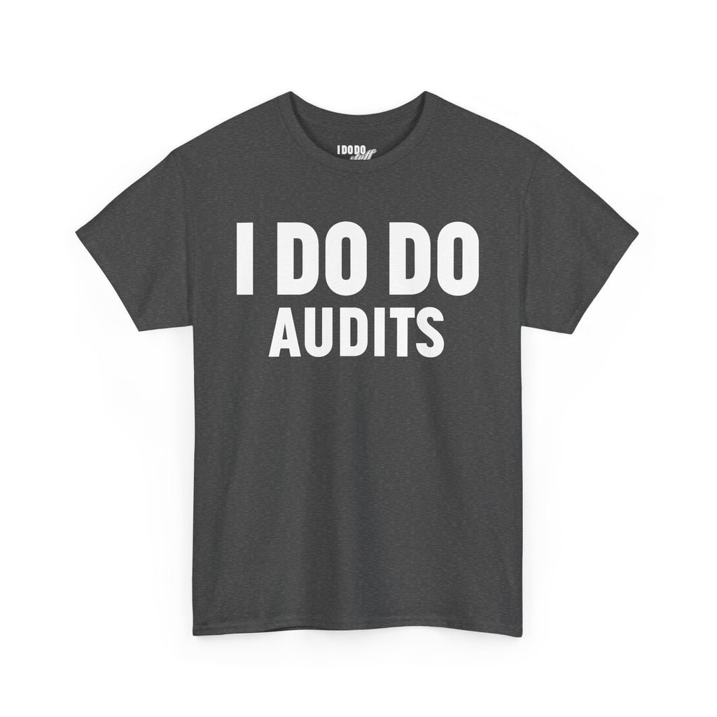 I DO DO AUDITS: Unisex Heavy Cotton Tee, Funny Office Shirt, Gift for Accountants, Work Humor Tee, Quirky Casual Wear