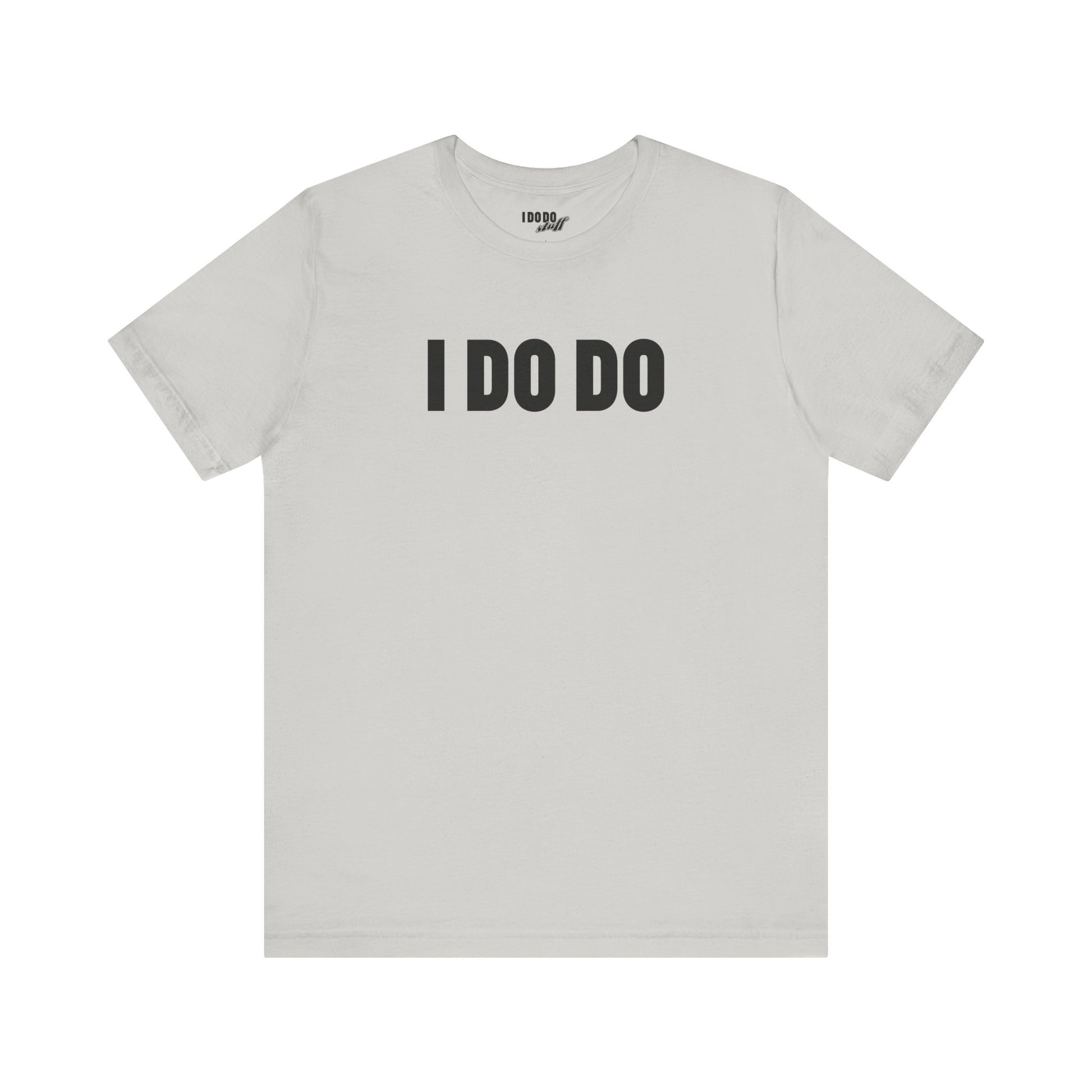 I Do Do: Funny Themed Unisex Jersey Short Sleeve Tee