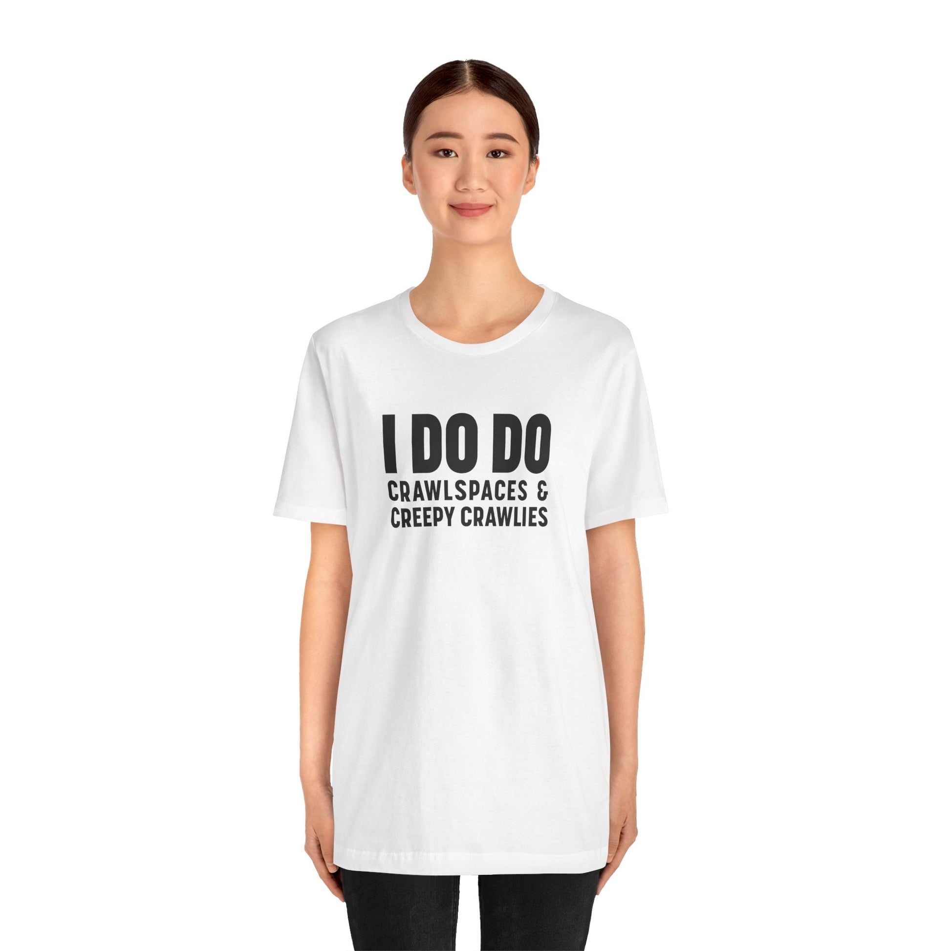 I DO DO CRAWLSPACES AND CREEPY CRAWLERS: Tee for Pest Control Professionals