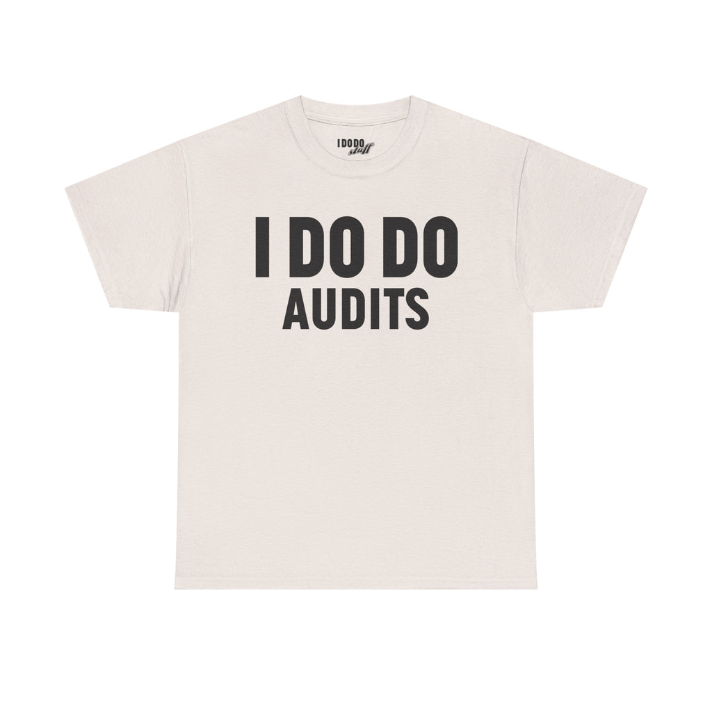 I DO DO AUDITS: Unisex Heavy Cotton Tee, Funny Office Shirt, Gift for Accountants, Work Humor Tee, Quirky Casual Wear