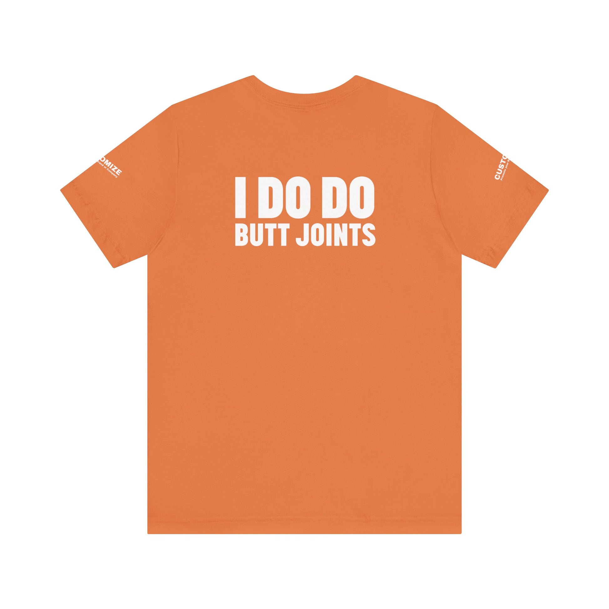I DO DO BUTT JOINTS: Unisex T-Shirt for Welders Electricians Engineers