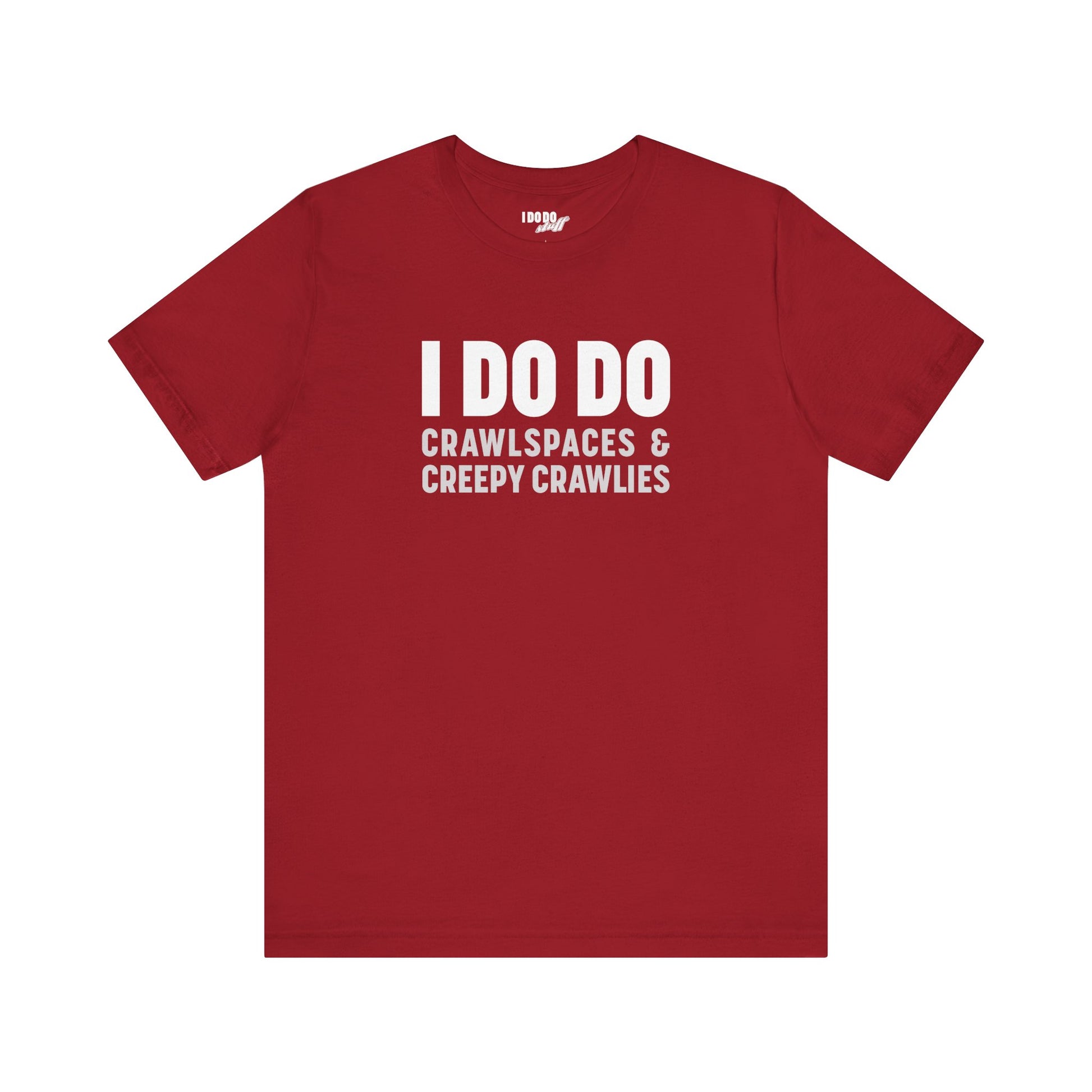 I DO DO CRAWLSPACES AND CREEPY CRAWLERS: Tee for Pest Control Professionals