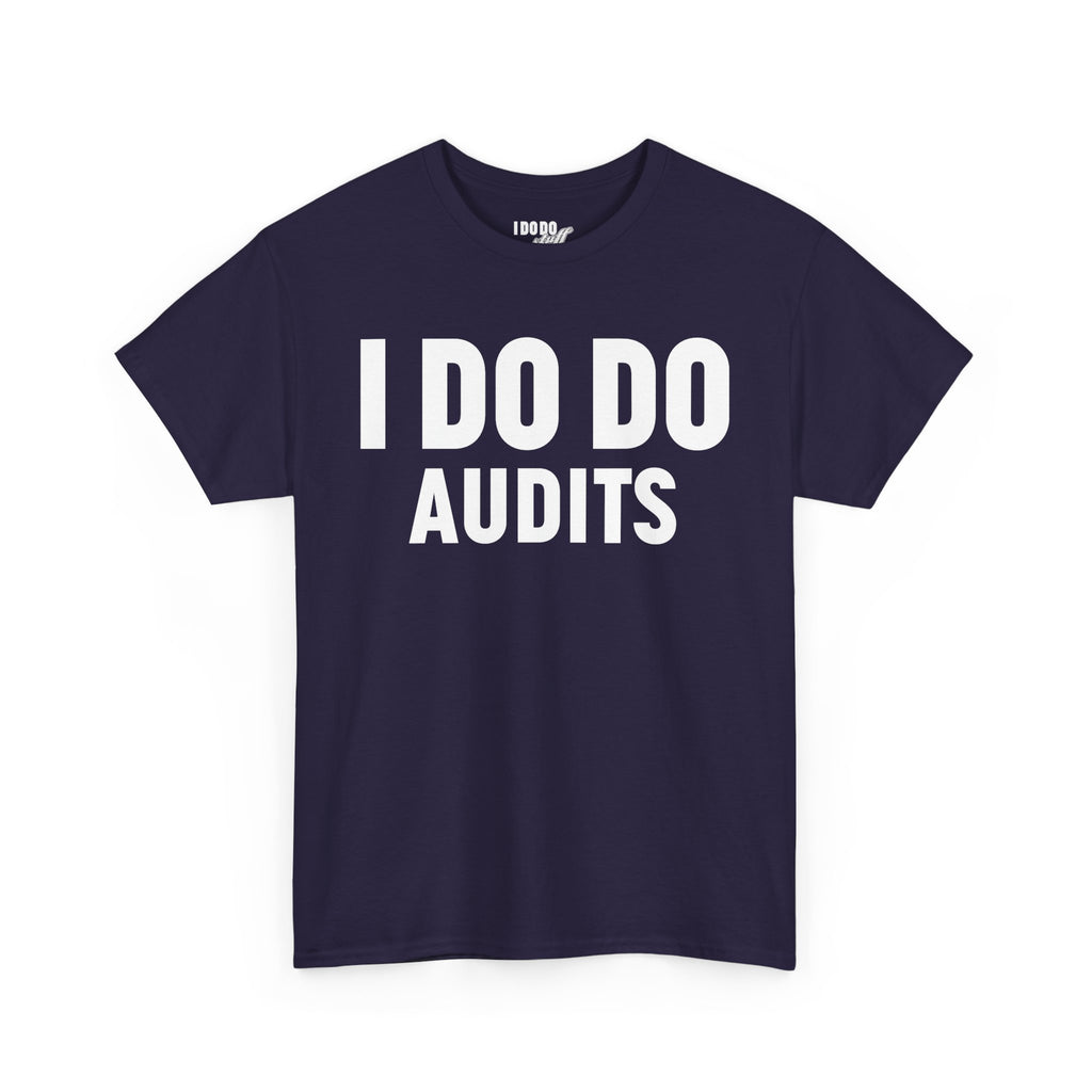 I DO DO AUDITS: Unisex Heavy Cotton Tee, Funny Office Shirt, Gift for Accountants, Work Humor Tee, Quirky Casual Wear
