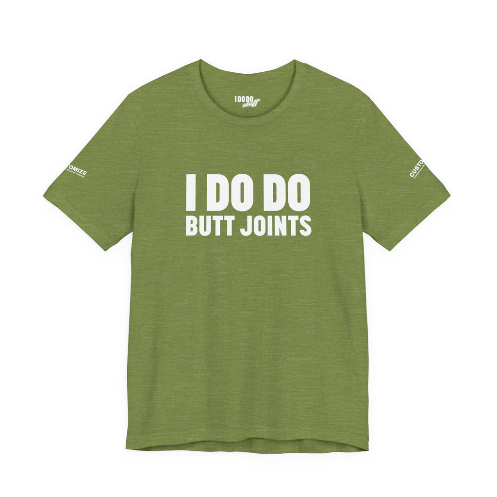 I DO DO BUTT JOINTS: Unisex T-Shirt for Welders Electricians Engineers