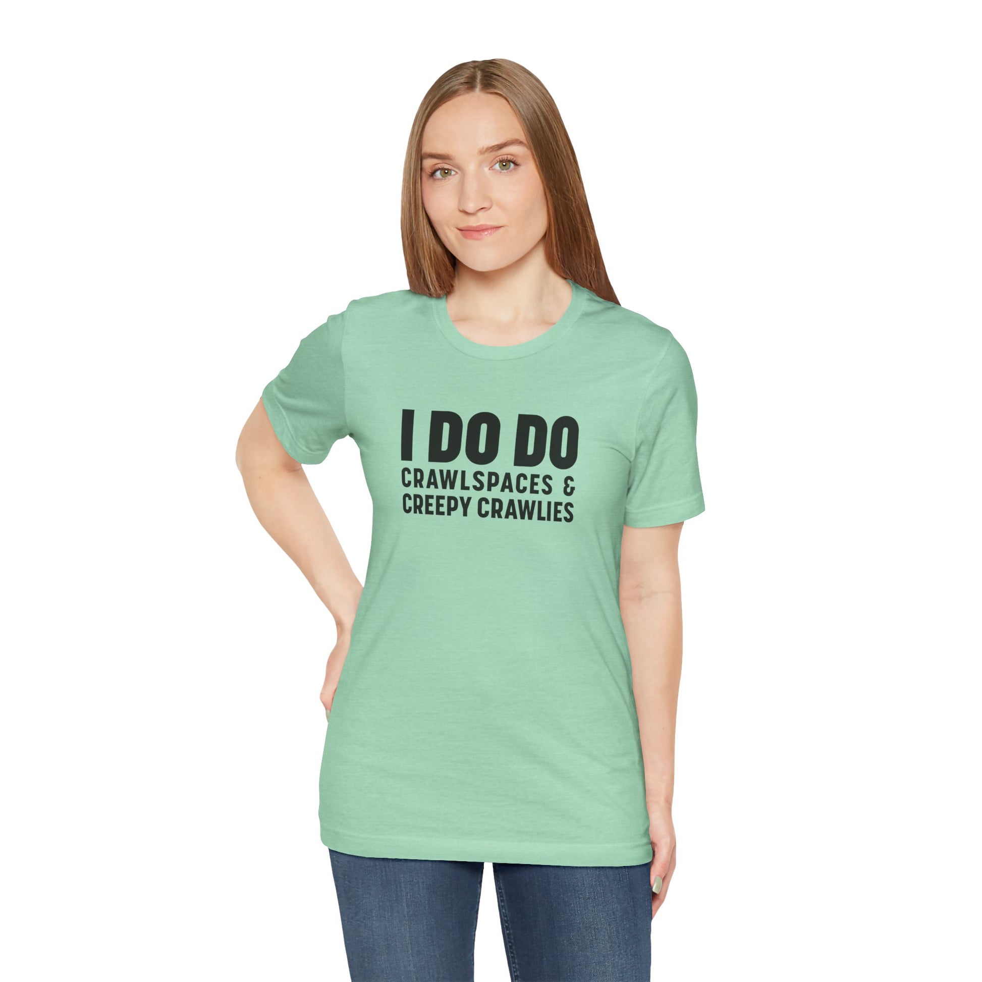 I DO DO CRAWLSPACES AND CREEPY CRAWLERS: Tee for Pest Control Professionals