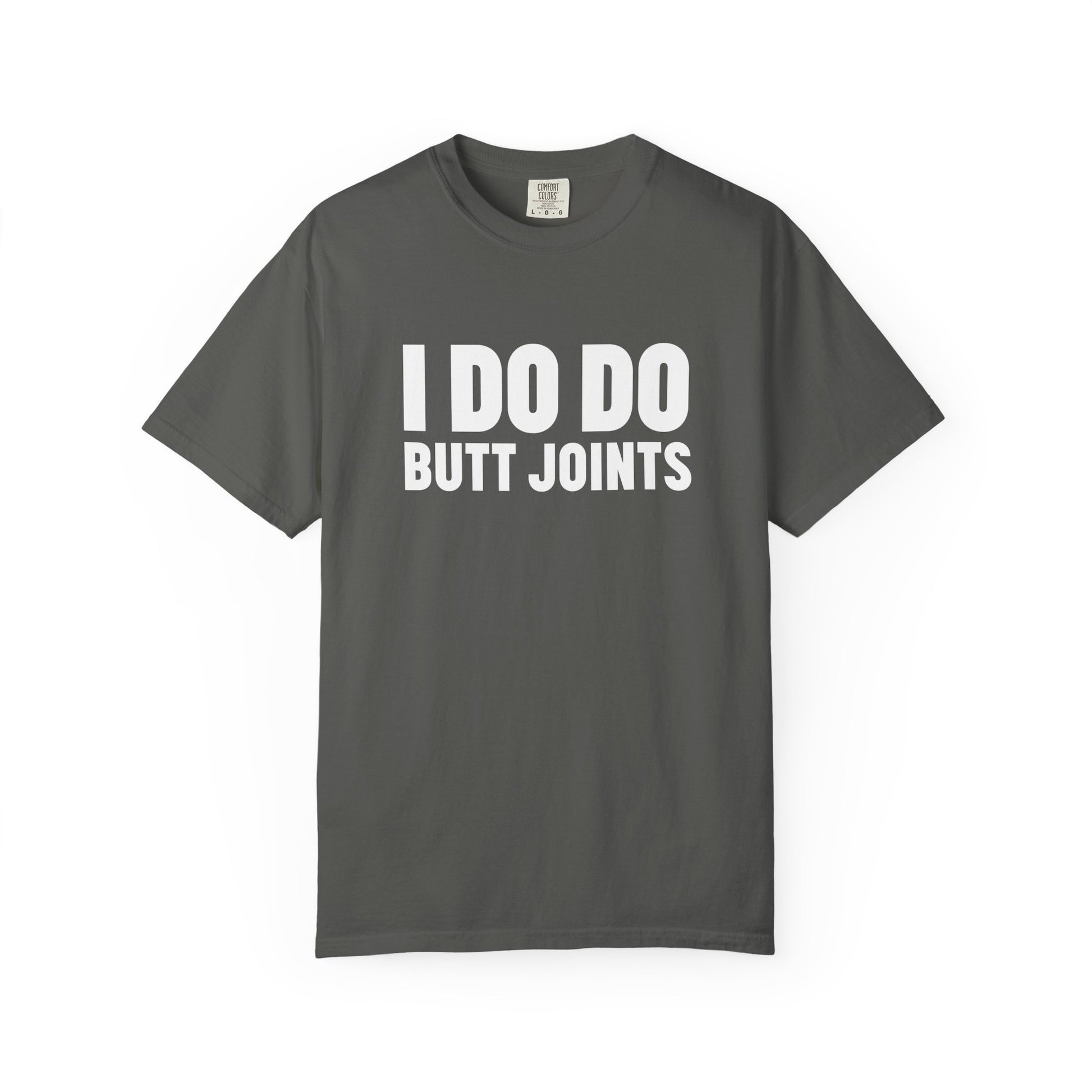 I DO DO BUTT JOINTS: Unisex T-Shirt for Welders Electricians Engineers
