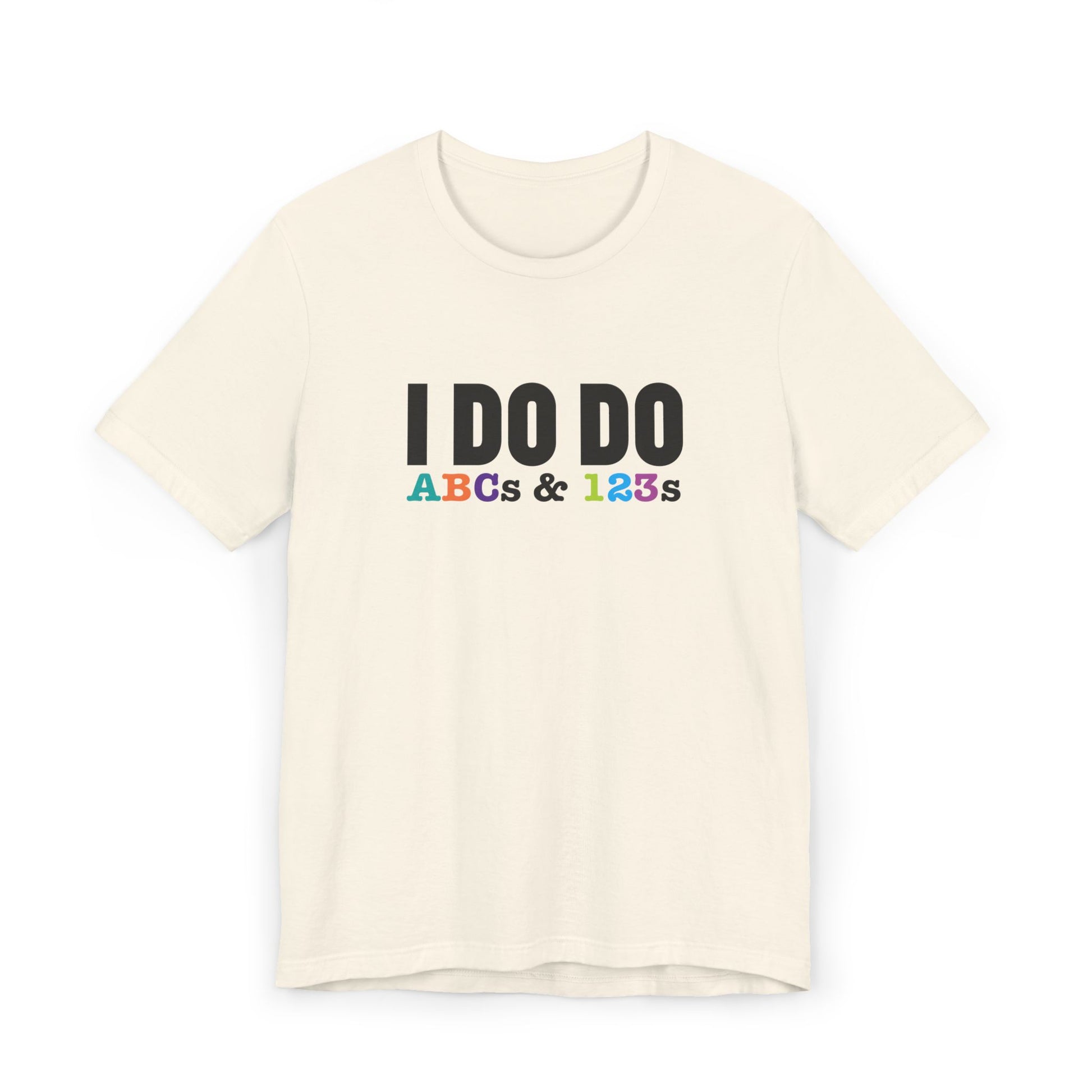 I Do Do ABCs & 123s: Unisex T-Shirt, Fun Tee, Teachers, Tutors and Educators, Back to School Apparel