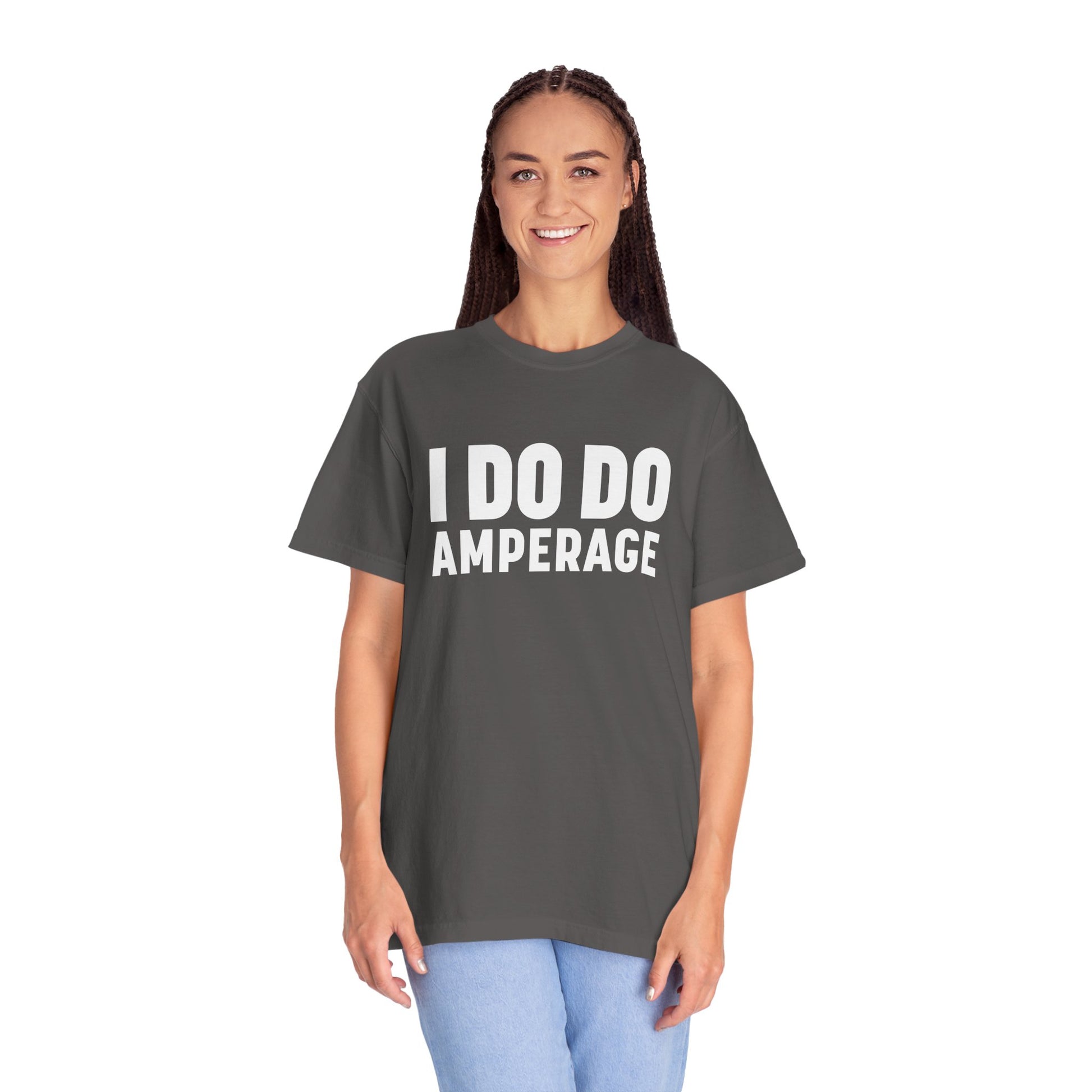 I DO DO AMPERAGE: Unisex Garment-Dyed T-shirt for Welders Electricians Engineers