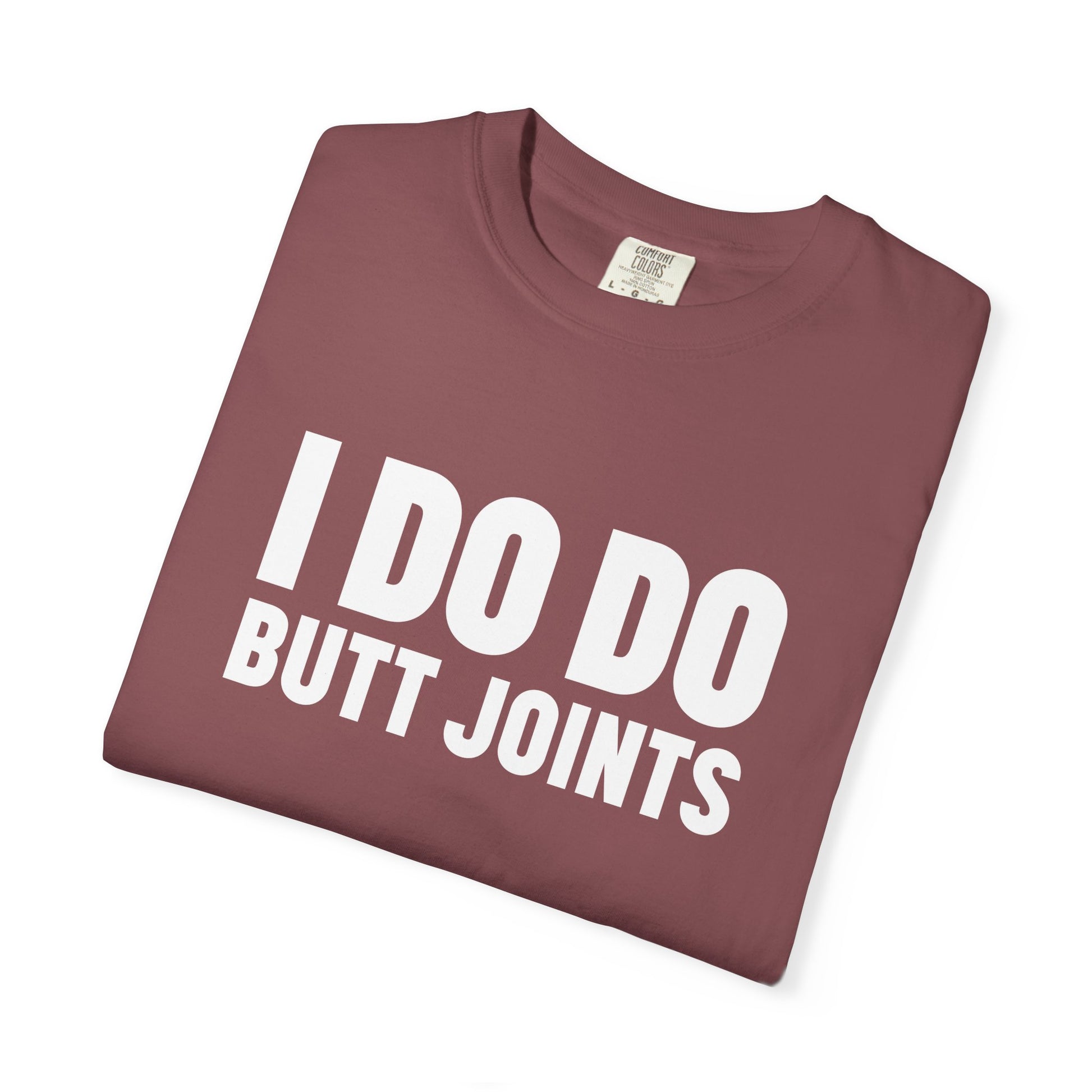 I DO DO BUTT JOINTS: Unisex T-Shirt for Welders Electricians Engineers