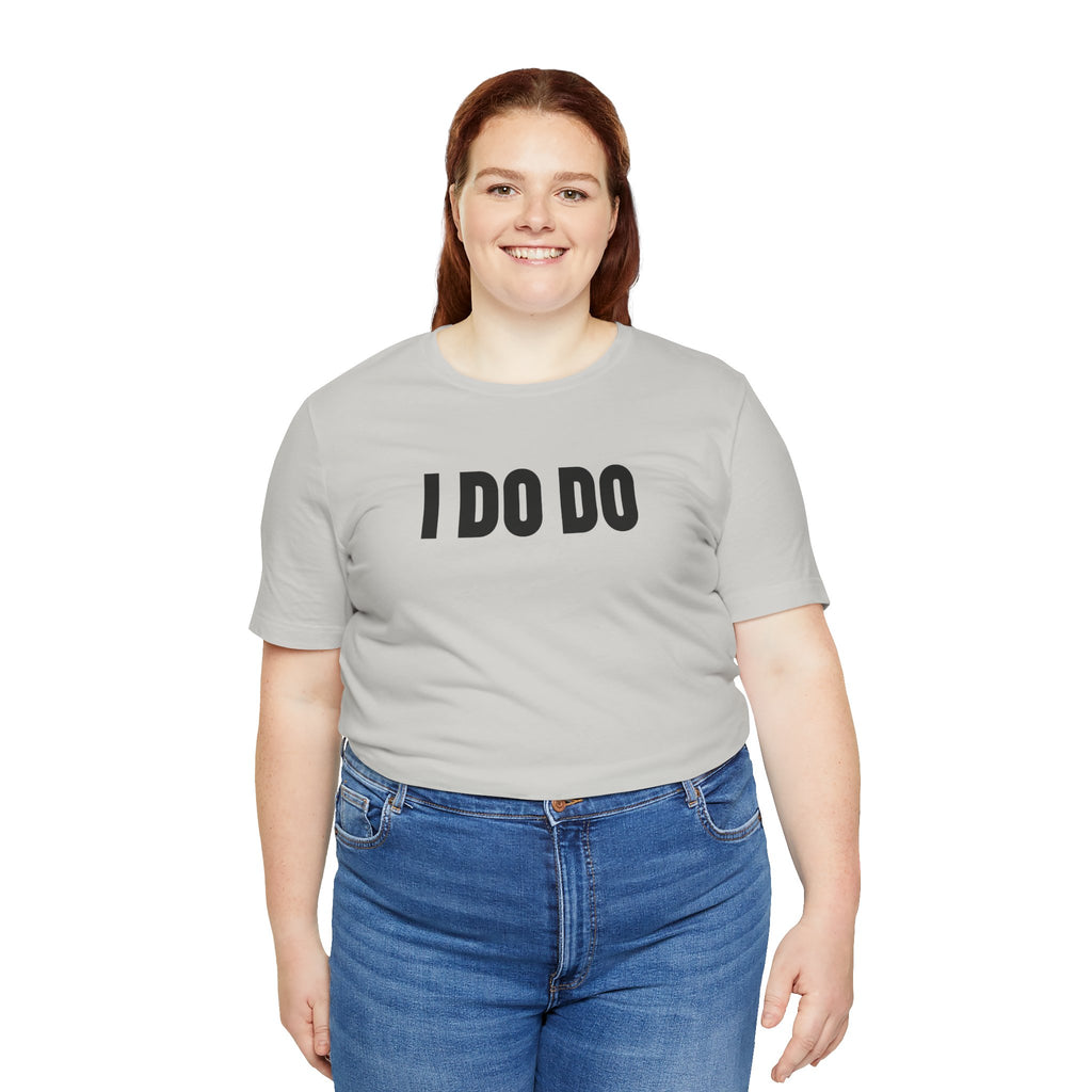 I Do Do: Funny Themed Unisex Jersey Short Sleeve Tee