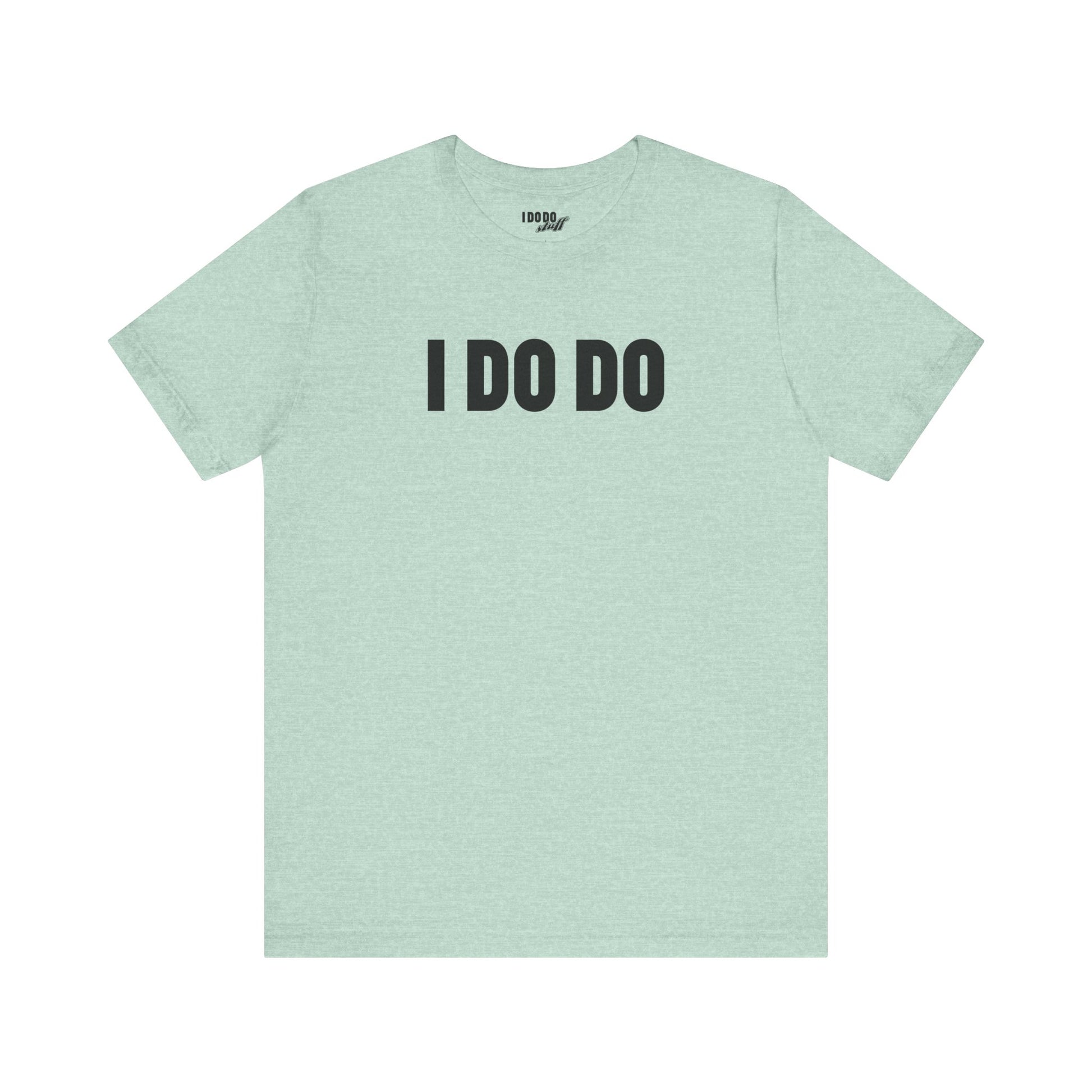 I Do Do: Funny Themed Unisex Jersey Short Sleeve Tee