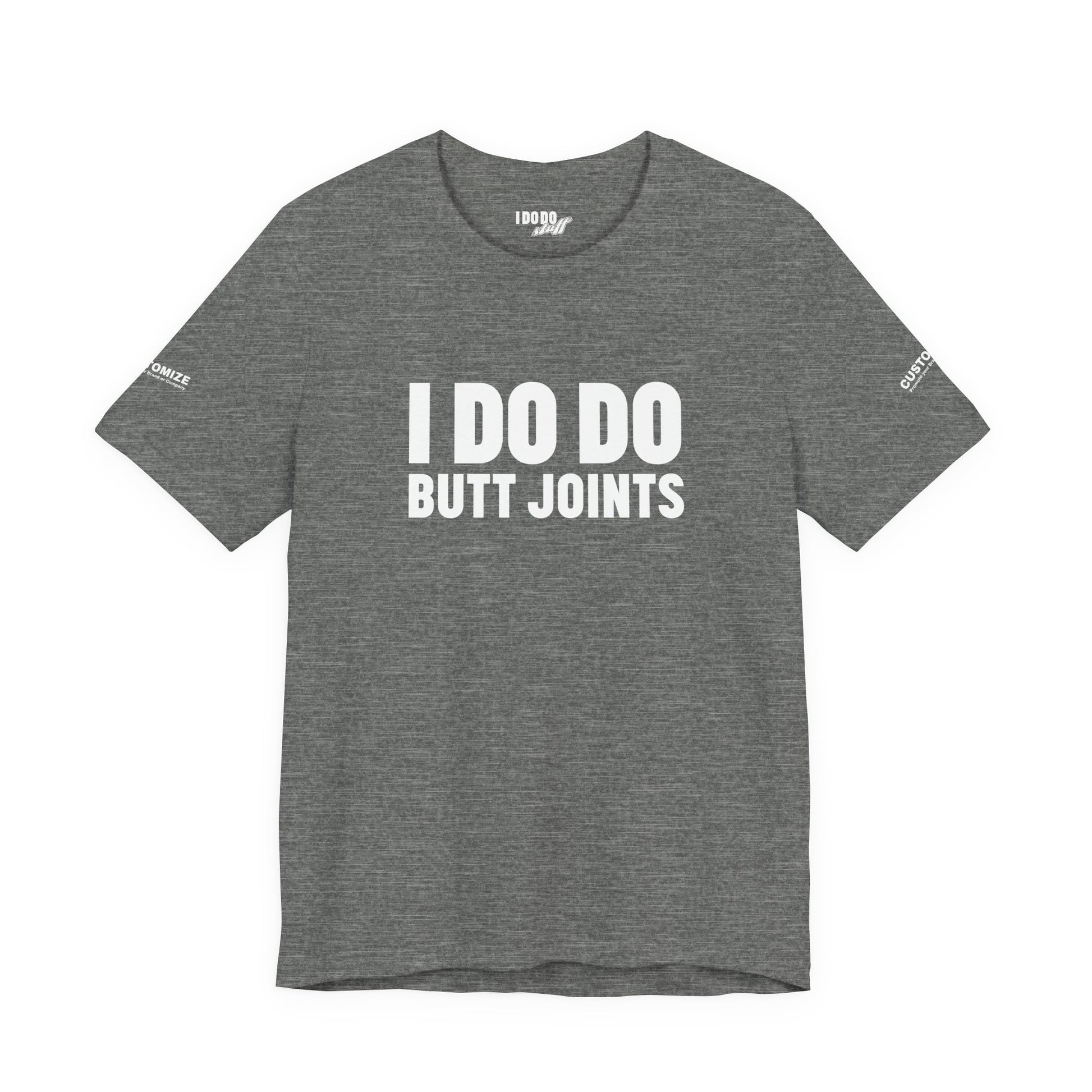 I DO DO BUTT JOINTS: Unisex T-Shirt for Welders Electricians Engineers