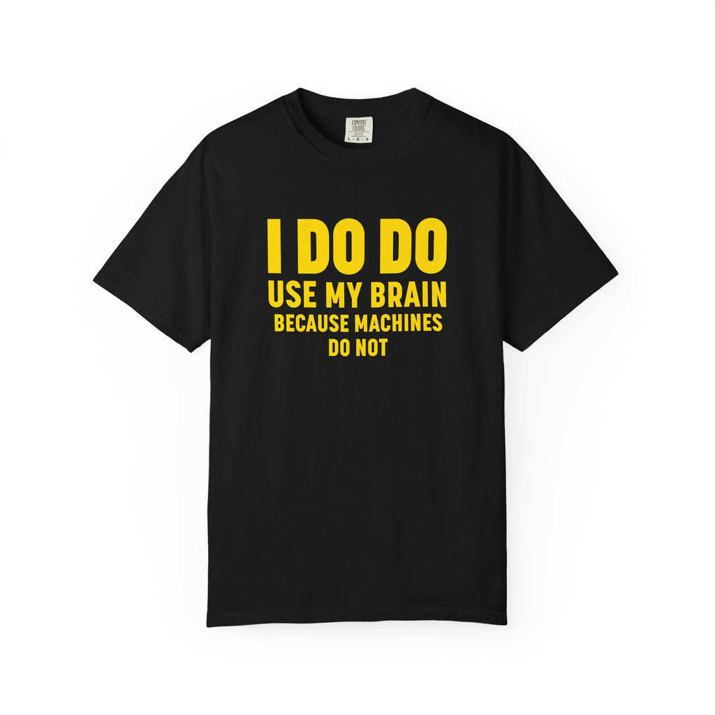I DO DO USE MY BRAIN: T-Shirt - Perfect for Manufacturing Sites