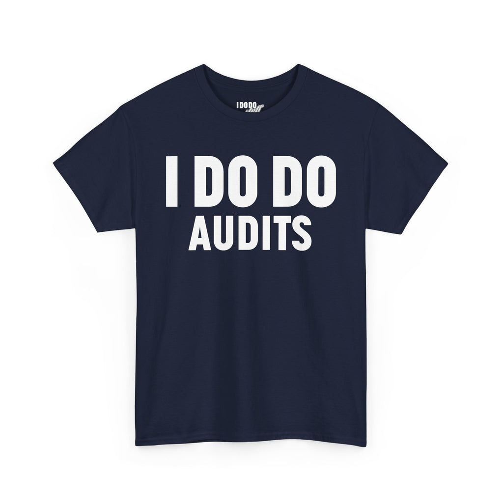 I DO DO AUDITS: Unisex Heavy Cotton Tee, Funny Office Shirt, Gift for Accountants, Work Humor Tee, Quirky Casual Wear