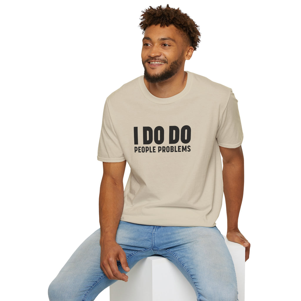 I DO DO PEOPLE PROBLEMS: Unisex Softstyle T-Shirt for Human Resource Professionals, Therapists