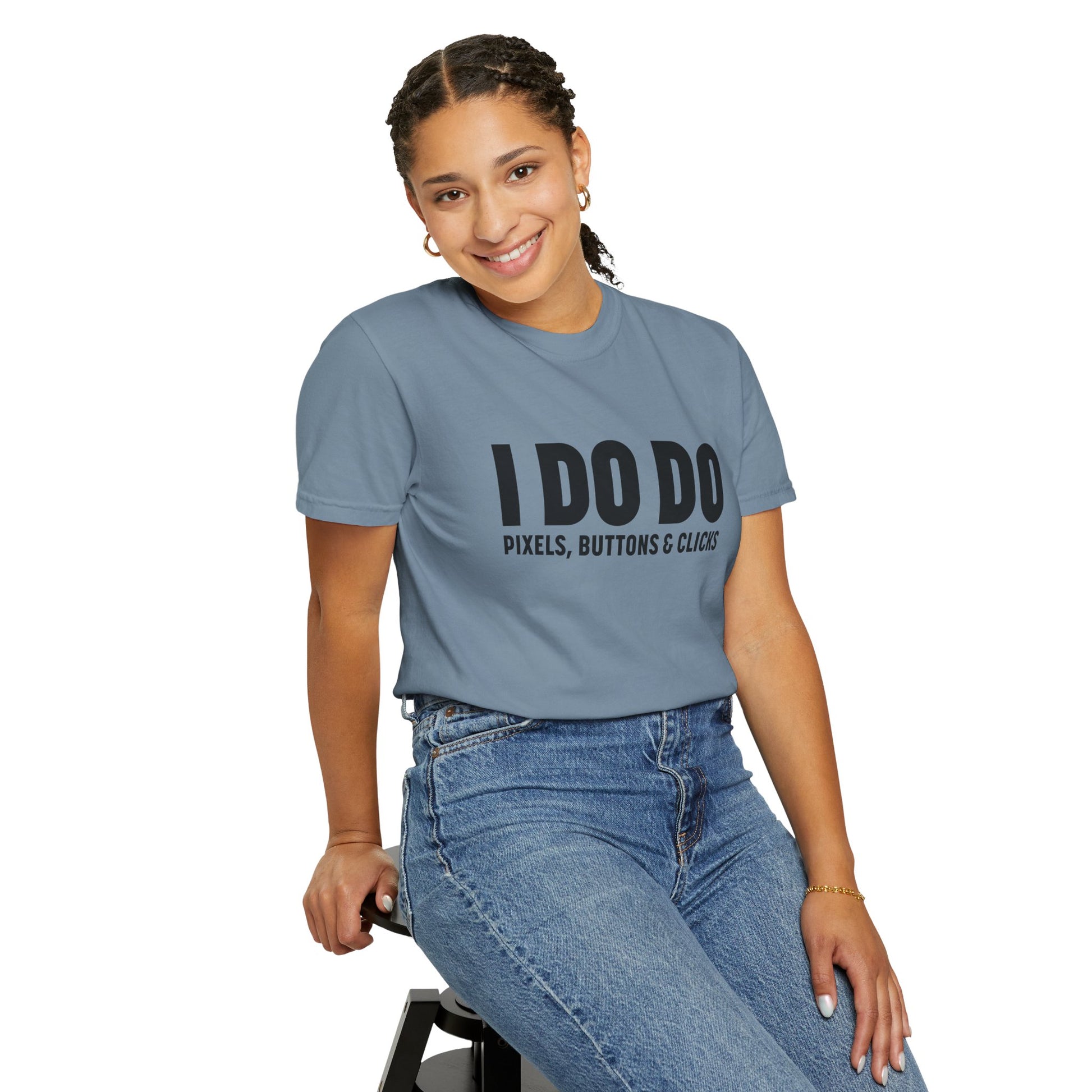 I DO DO PIXELS, BUTTONS, AND CLICKS: Fun Unisex T-shirt for Marketers and Designers