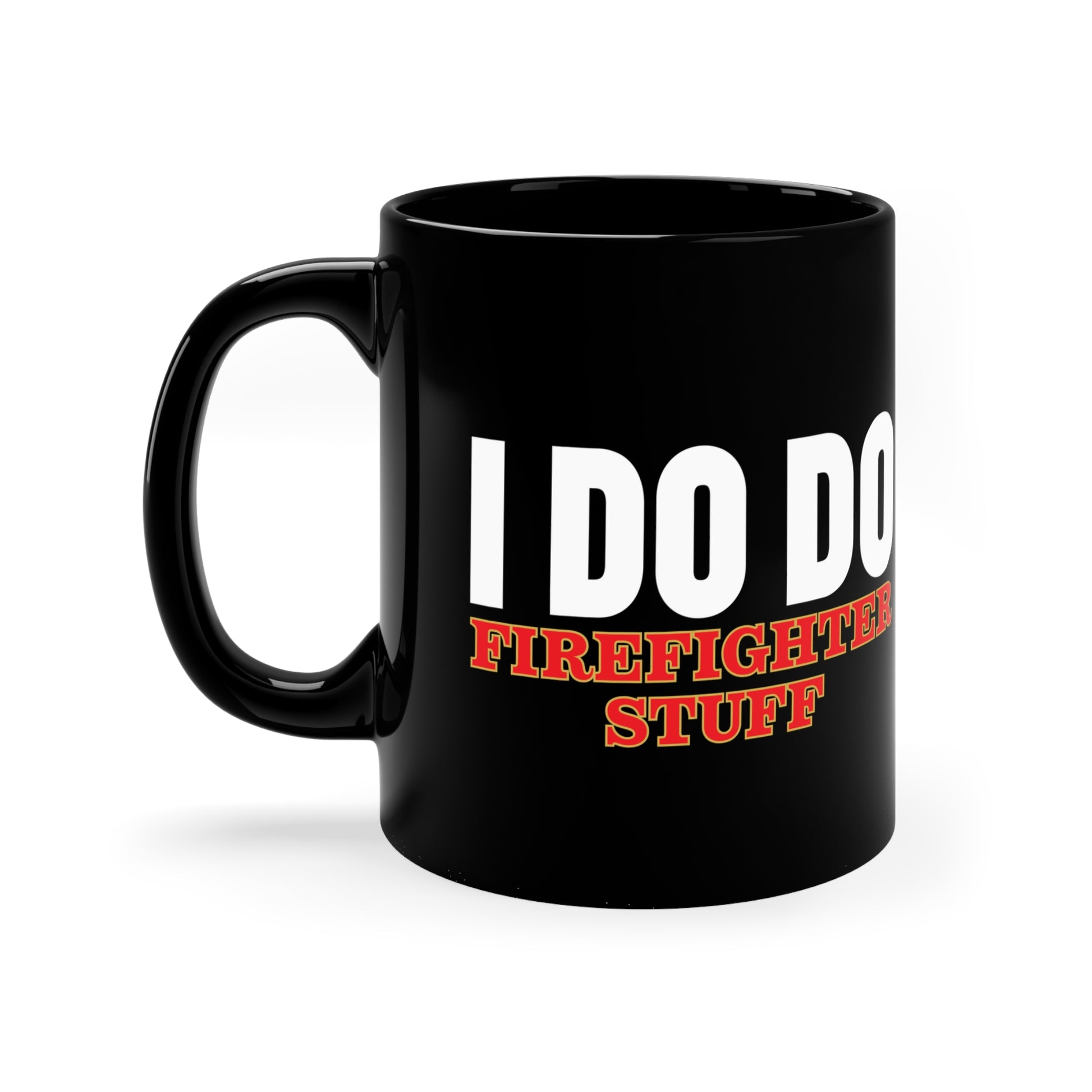 I DO DO FIREFIGHTER STUFF: Black Coffee Mug, 11oz for Firefighters