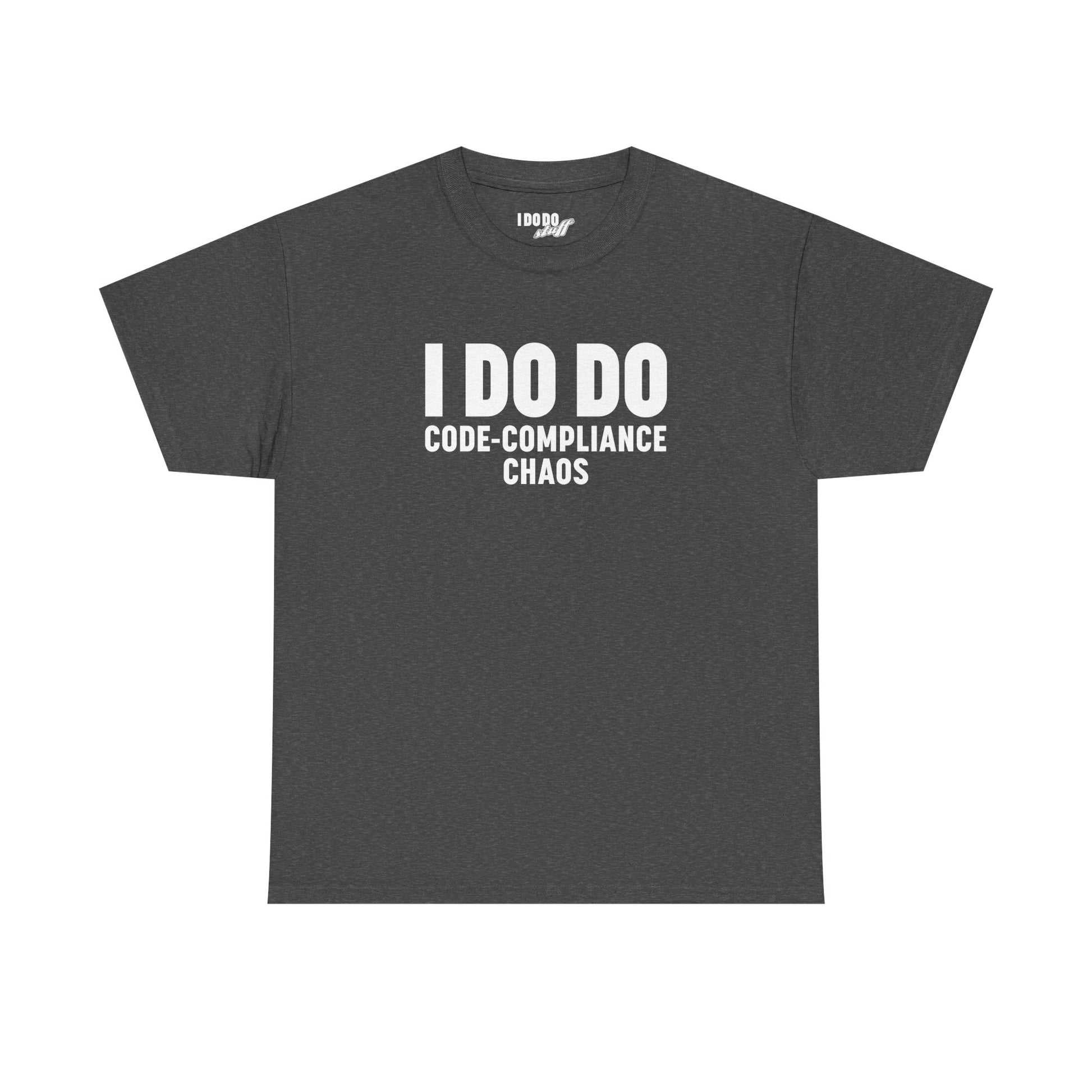 I DO DO CODE-COMPLIANCE CHAOS:  Unisex Heavy Cotton Tee for General Contractors, Builders, Electricians, Plumbers