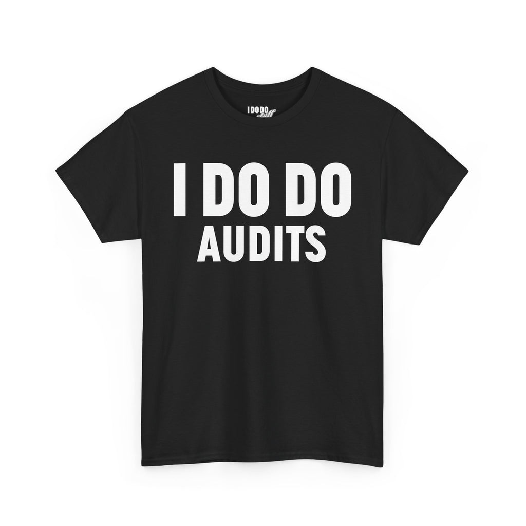 I DO DO AUDITS: Unisex Heavy Cotton Tee, Funny Office Shirt, Gift for Accountants, Work Humor Tee, Quirky Casual Wear