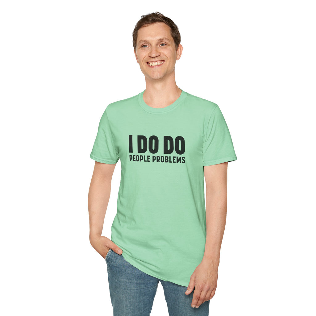 I DO DO PEOPLE PROBLEMS: Unisex Softstyle T-Shirt for Human Resource Professionals, Therapists