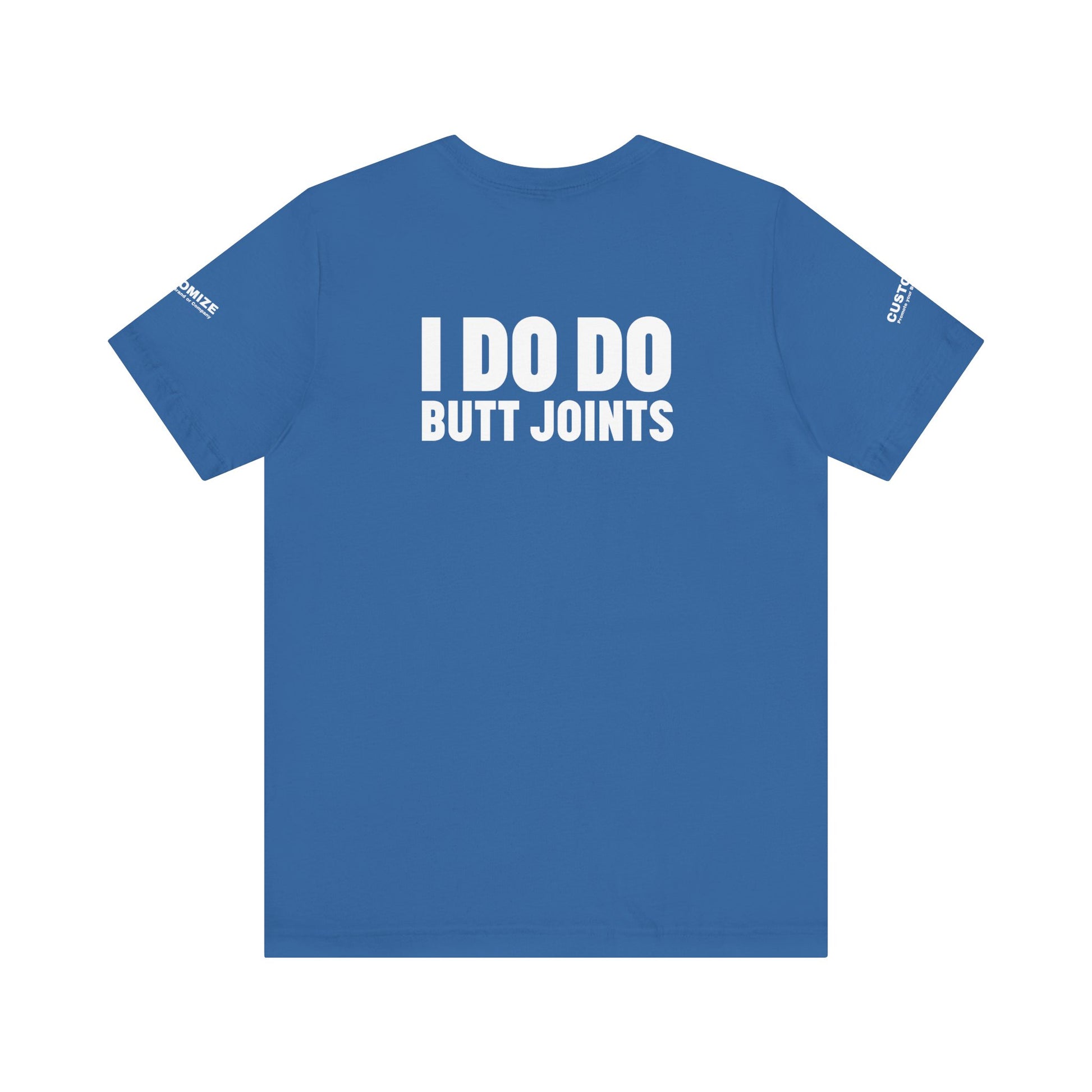 I DO DO BUTT JOINTS: Unisex T-Shirt for Welders Electricians Engineers
