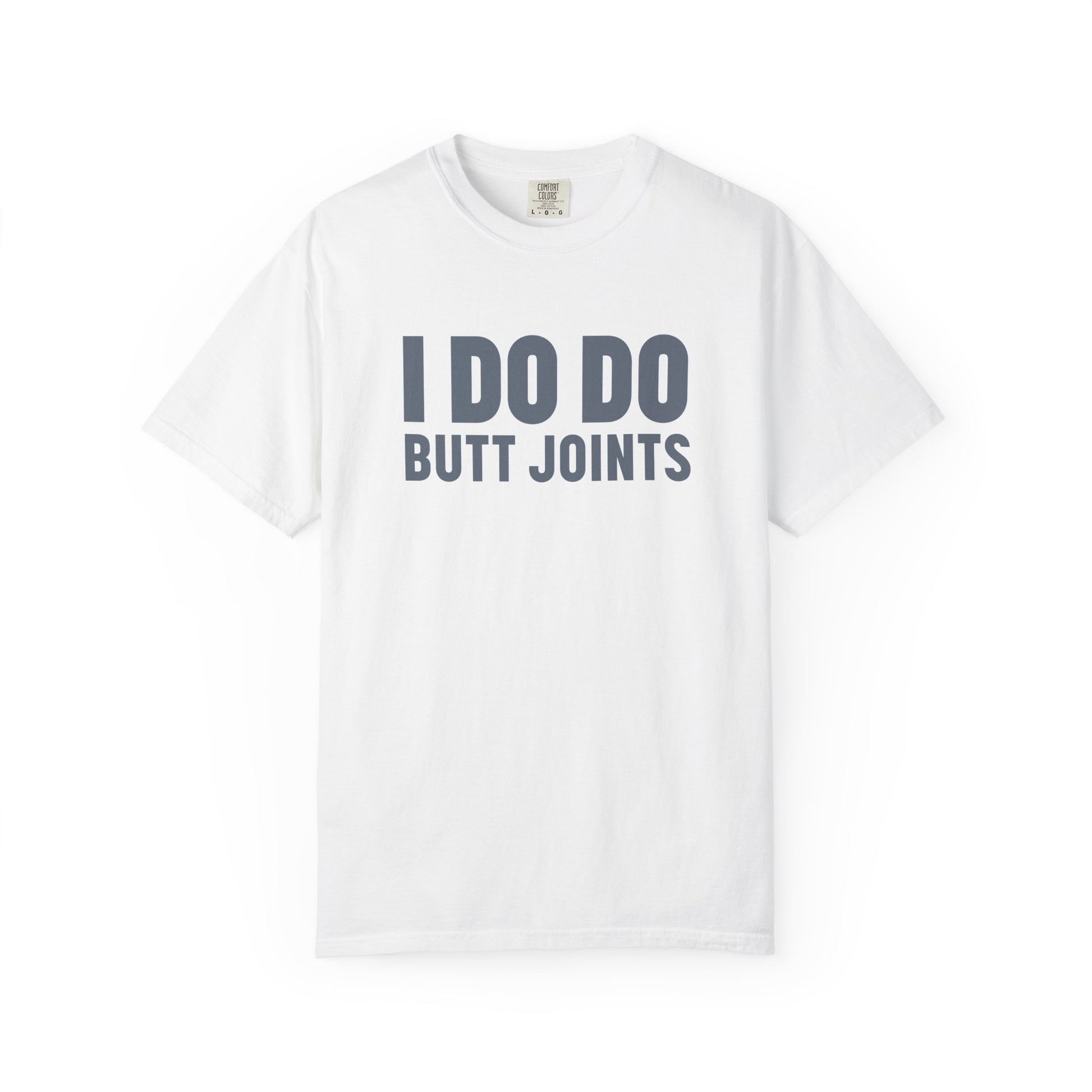I DO DO BUTT JOINTS: Unisex T-Shirt for Welders Electricians Engineers