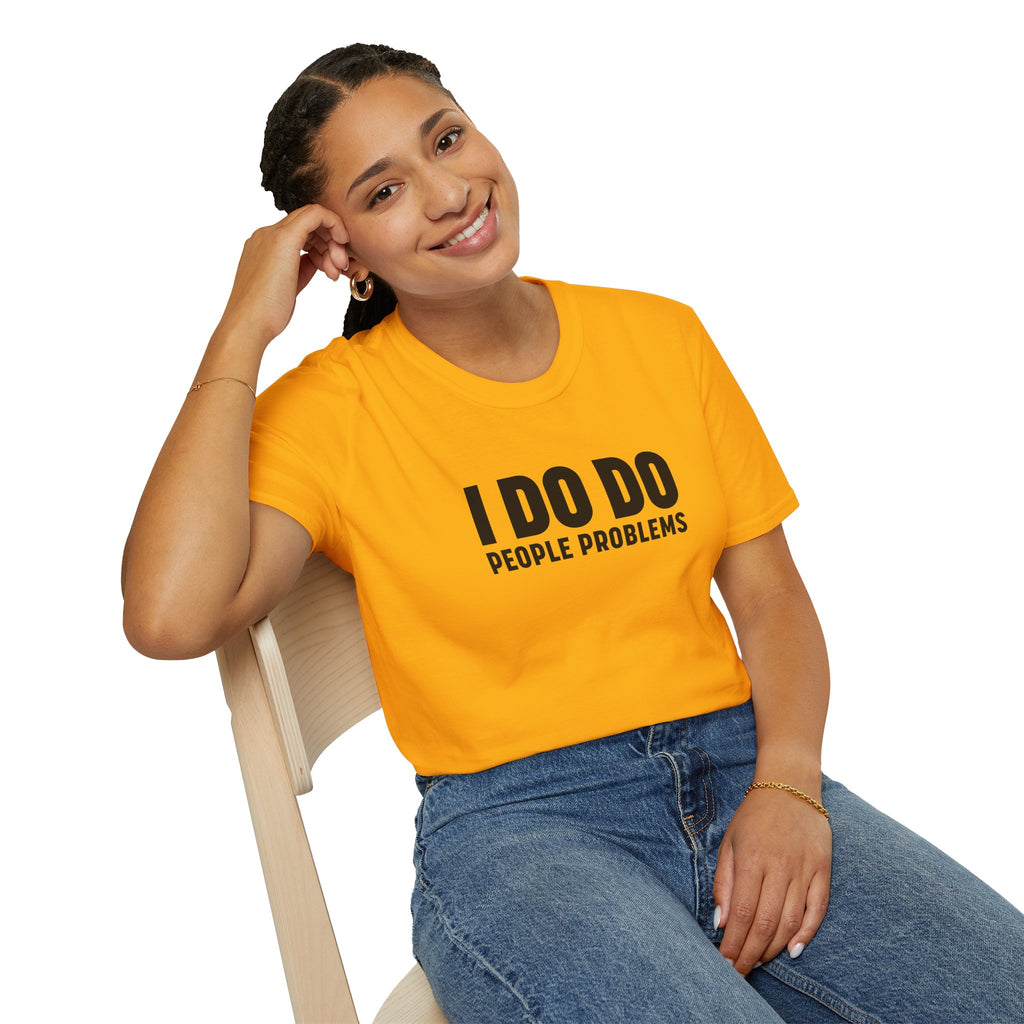 I DO DO PEOPLE PROBLEMS: Unisex Softstyle T-Shirt for Human Resource Professionals, Therapists
