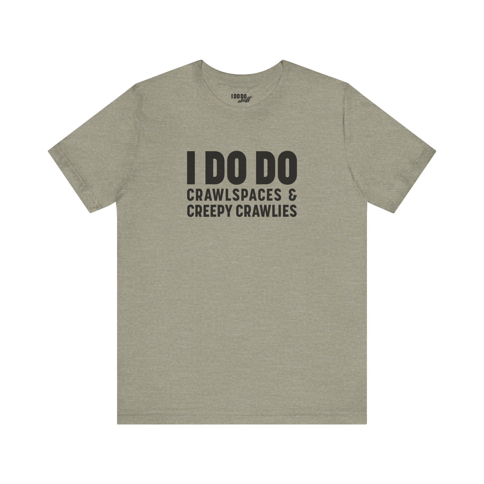 I DO DO CRAWLSPACES AND CREEPY CRAWLERS: Tee for Pest Control Professionals