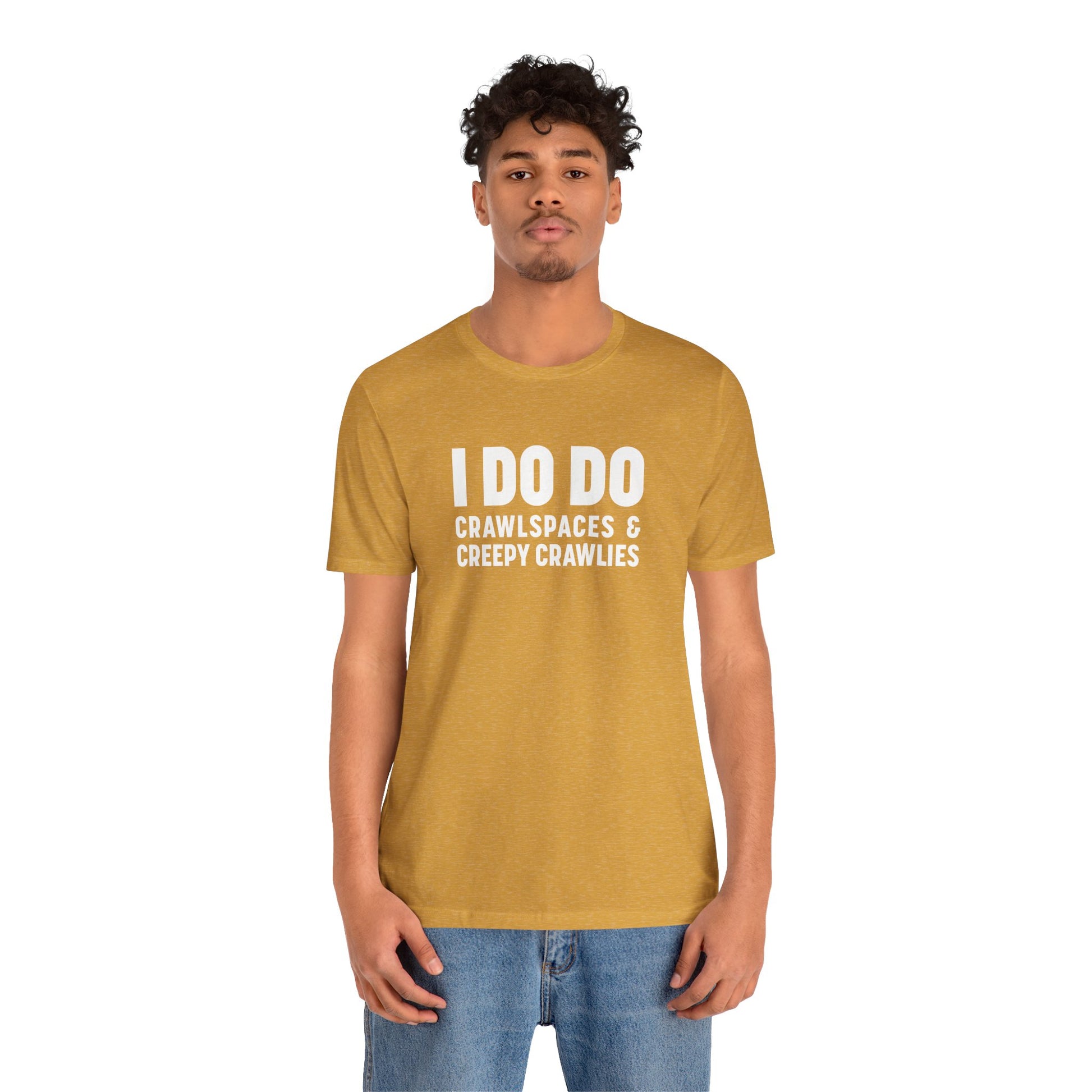I DO DO CRAWLSPACES AND CREEPY CRAWLERS: Tee for Pest Control Professionals