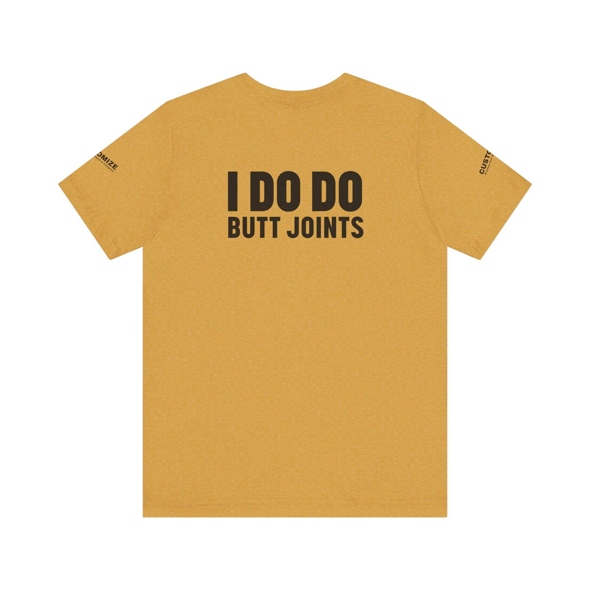 I DO DO BUTT JOINTS: Unisex T-Shirt for Welders Electricians Engineers