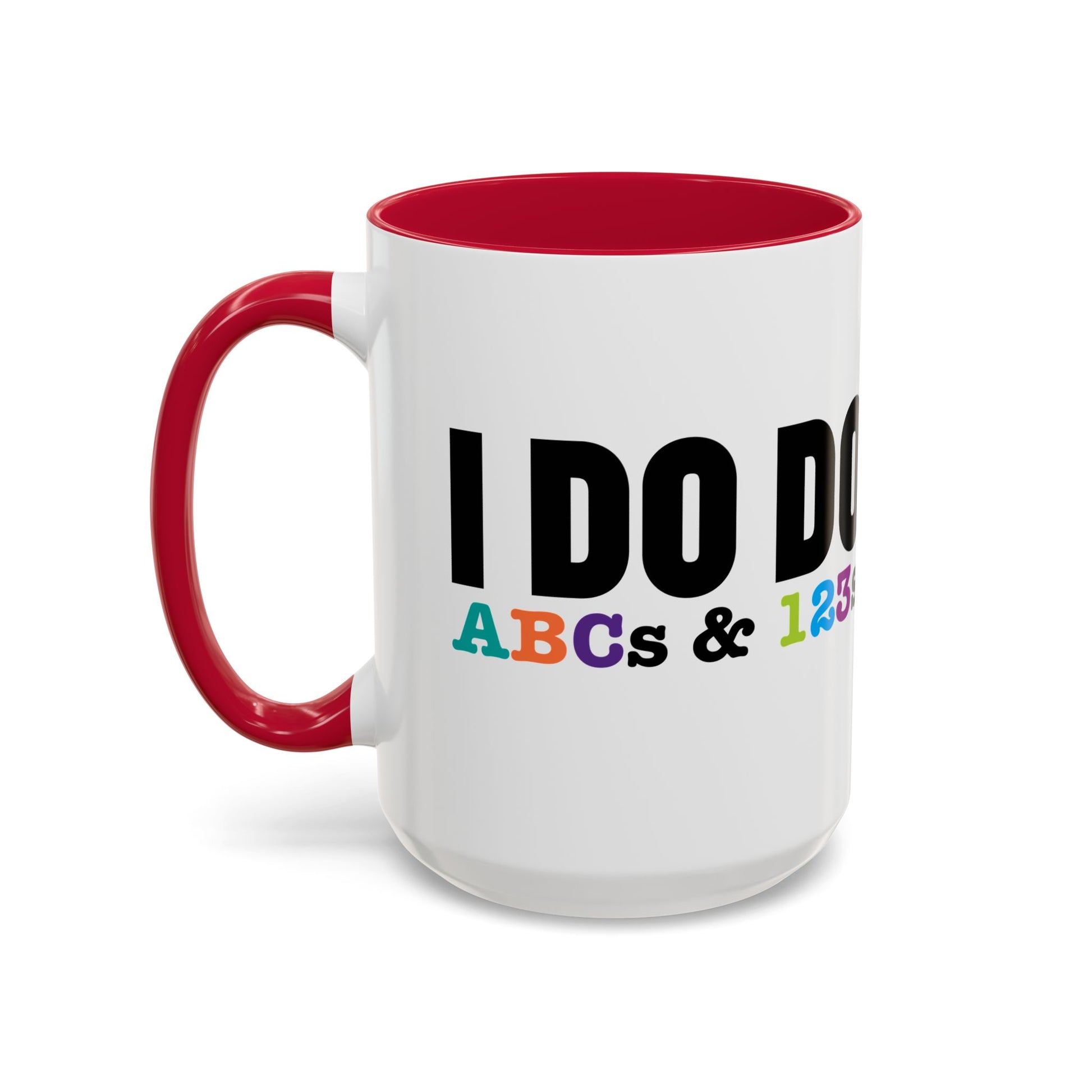 I DO DO ABCs and 123s: Colorful Mugs (11oz, 15oz) for teachers, tutors, and educators
