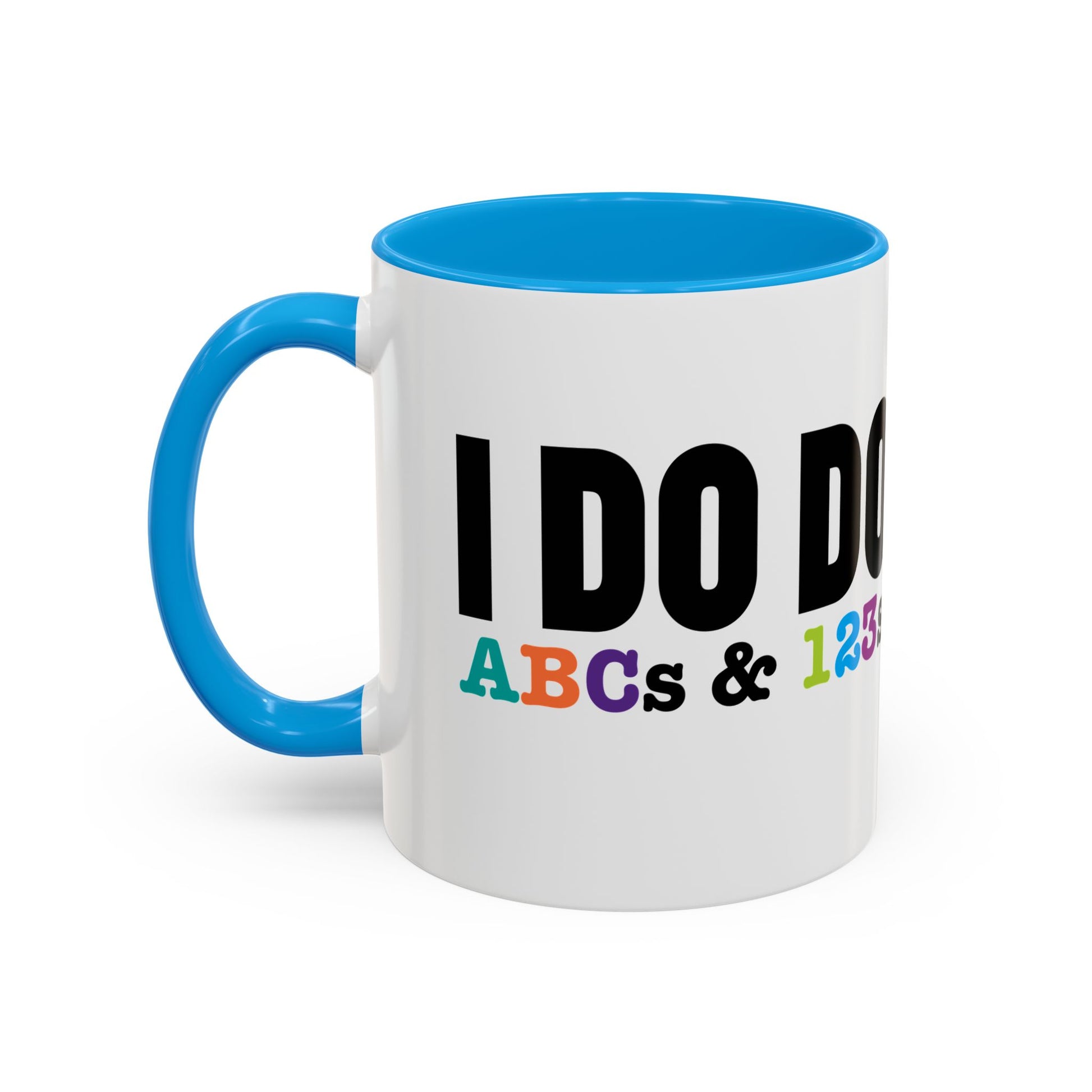 I DO DO ABCs and 123s: Colorful Mugs (11oz, 15oz) for teachers, tutors, and educators