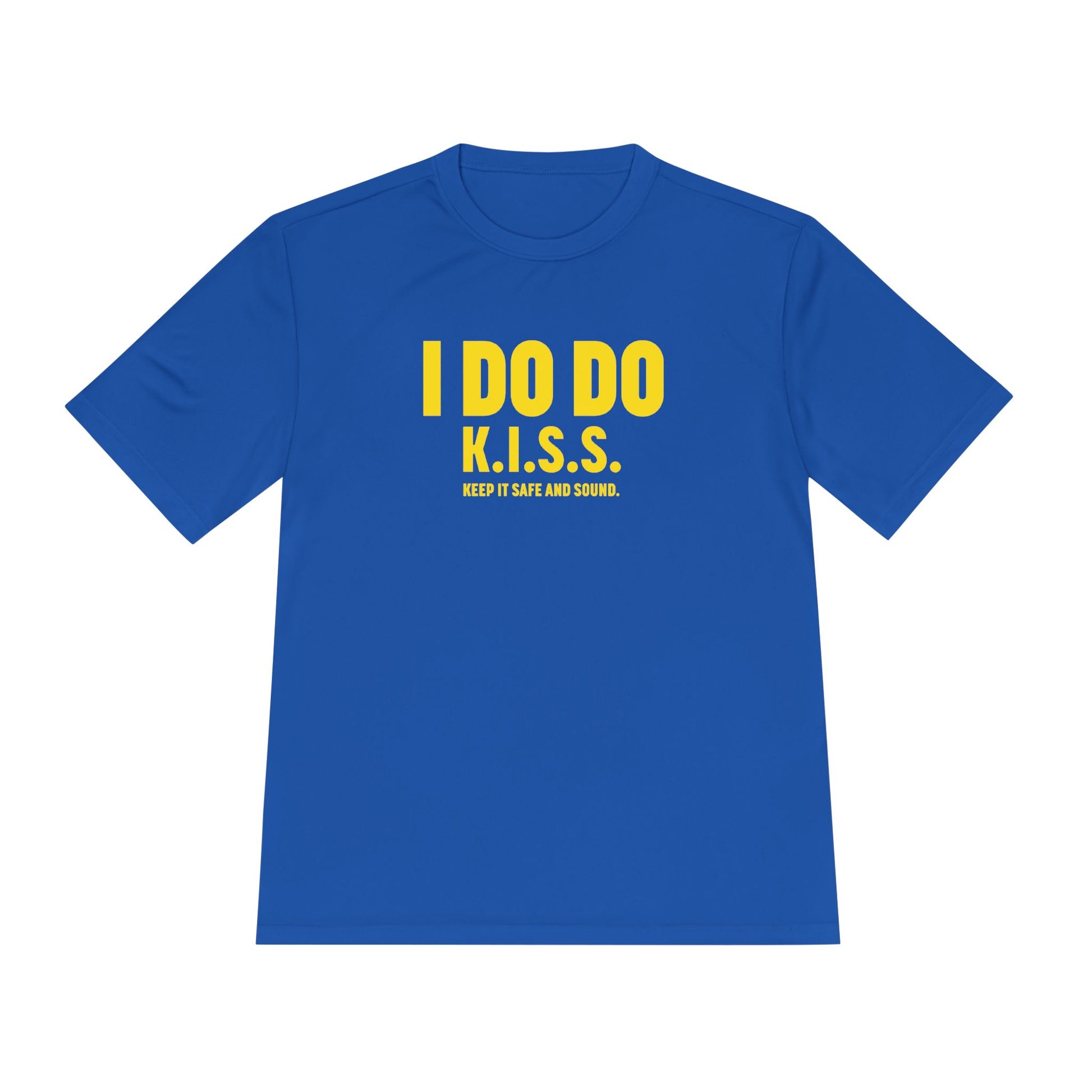 I DO DO K.I.S.S. KEEP IT SAFE AND SOUND: Moisture Wicking Tee, Unisex Athletic Shirt