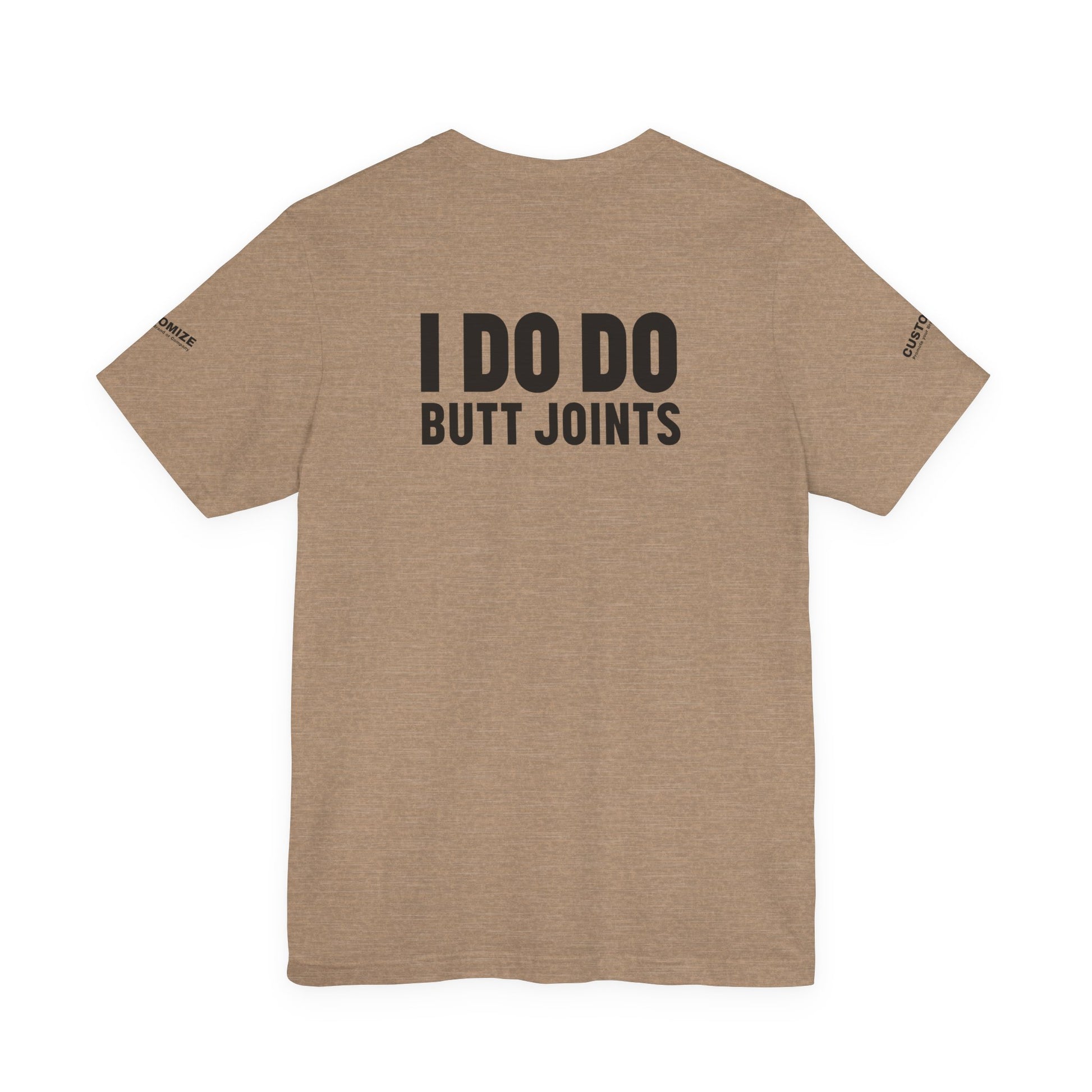 I DO DO BUTT JOINTS: Unisex T-Shirt for Welders Electricians Engineers