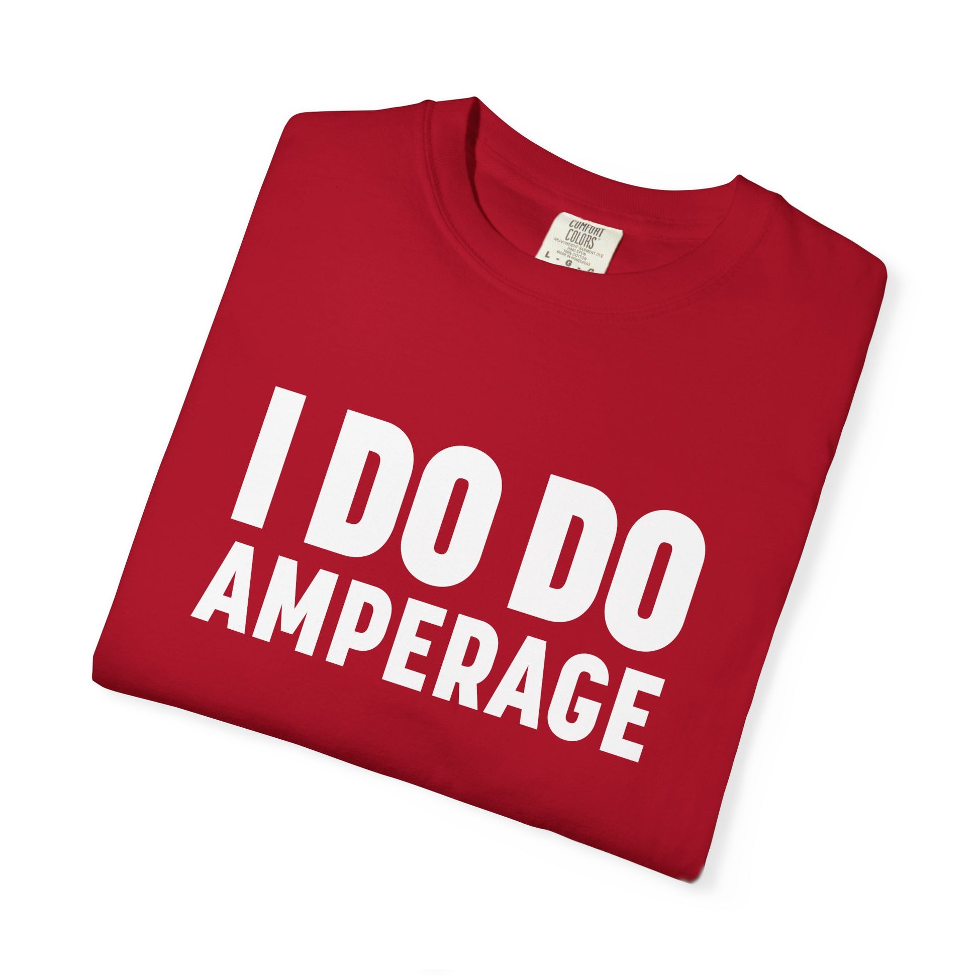 I DO DO AMPERAGE: Unisex Garment-Dyed T-shirt for Welders Electricians Engineers