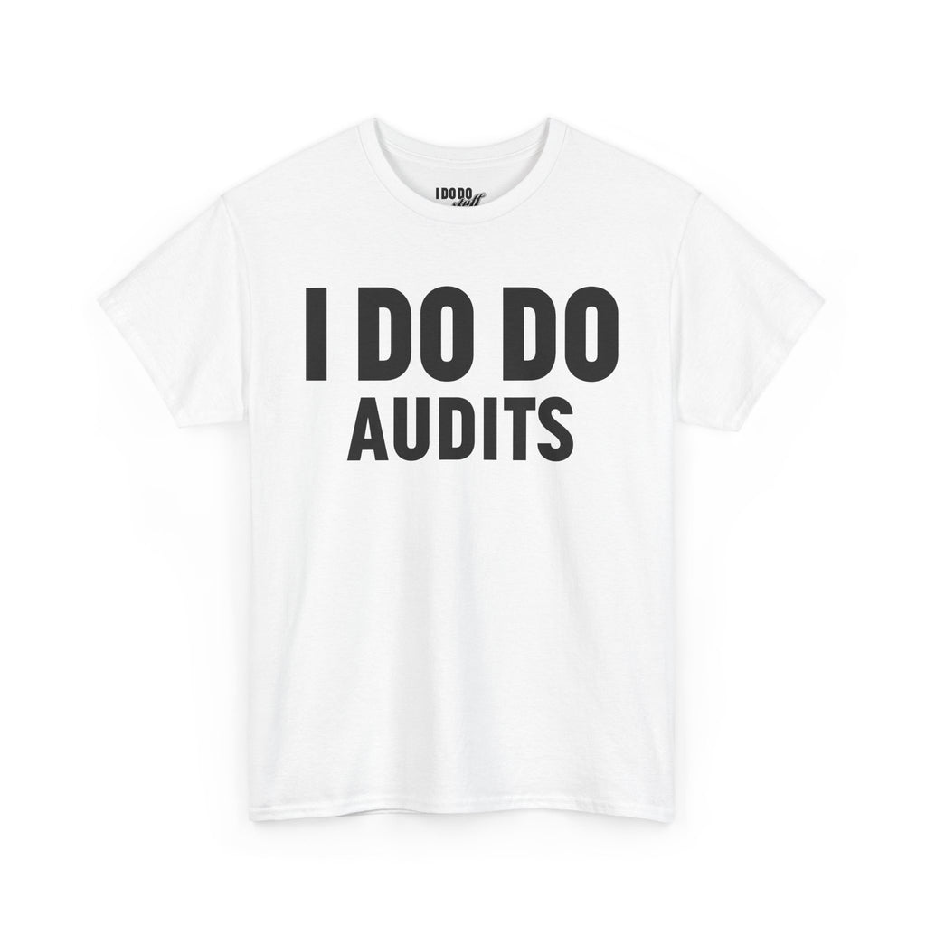 I DO DO AUDITS: Unisex Heavy Cotton Tee, Funny Office Shirt, Gift for Accountants, Work Humor Tee, Quirky Casual Wear